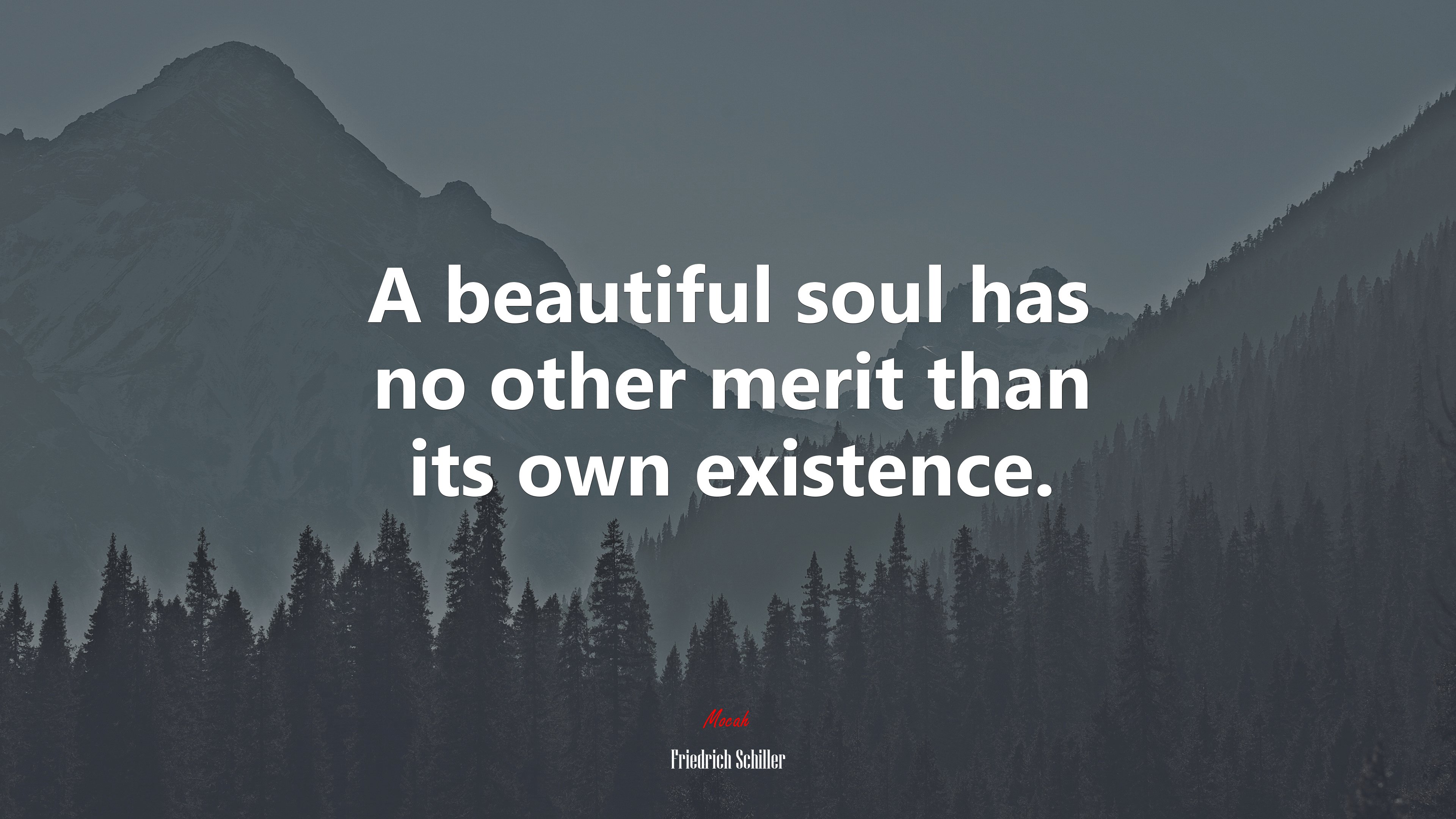 A beautiful soul has no other merit than its own existence. | Friedrich Schiller quote HD Wallpaper