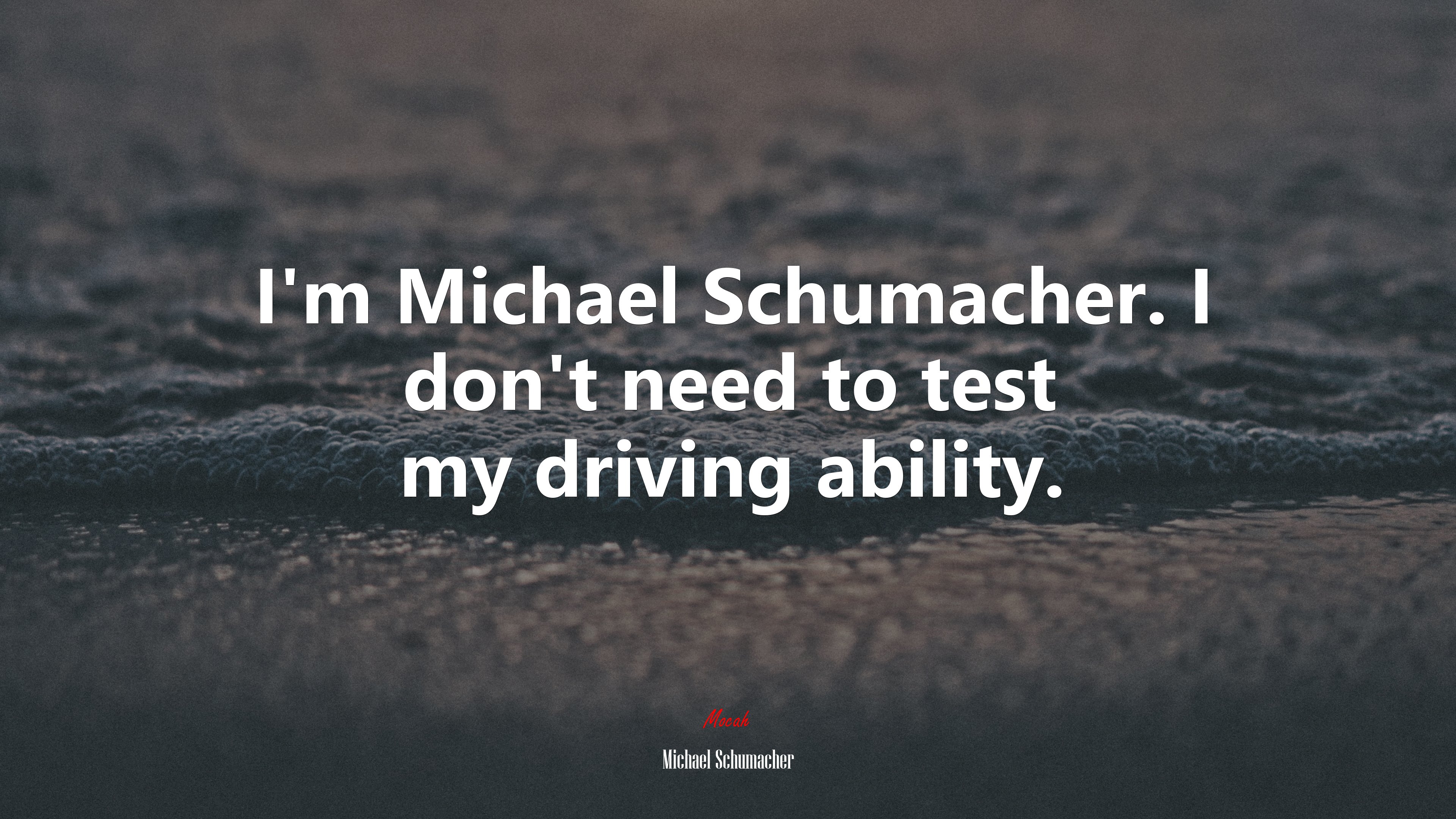 I’m Michael Schumacher. I don’t need to test my driving ability. | Michael Schumacher quote HD Wallpaper