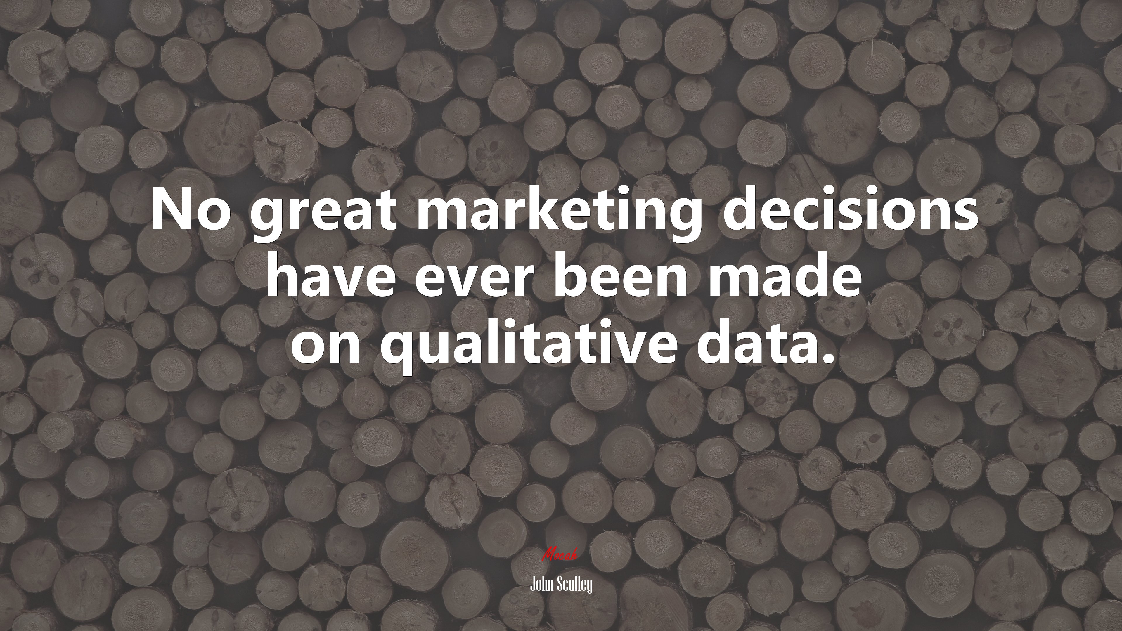 No great marketing decisions have ever been made on qualitative data. | John Sculley quote HD Wallpaper