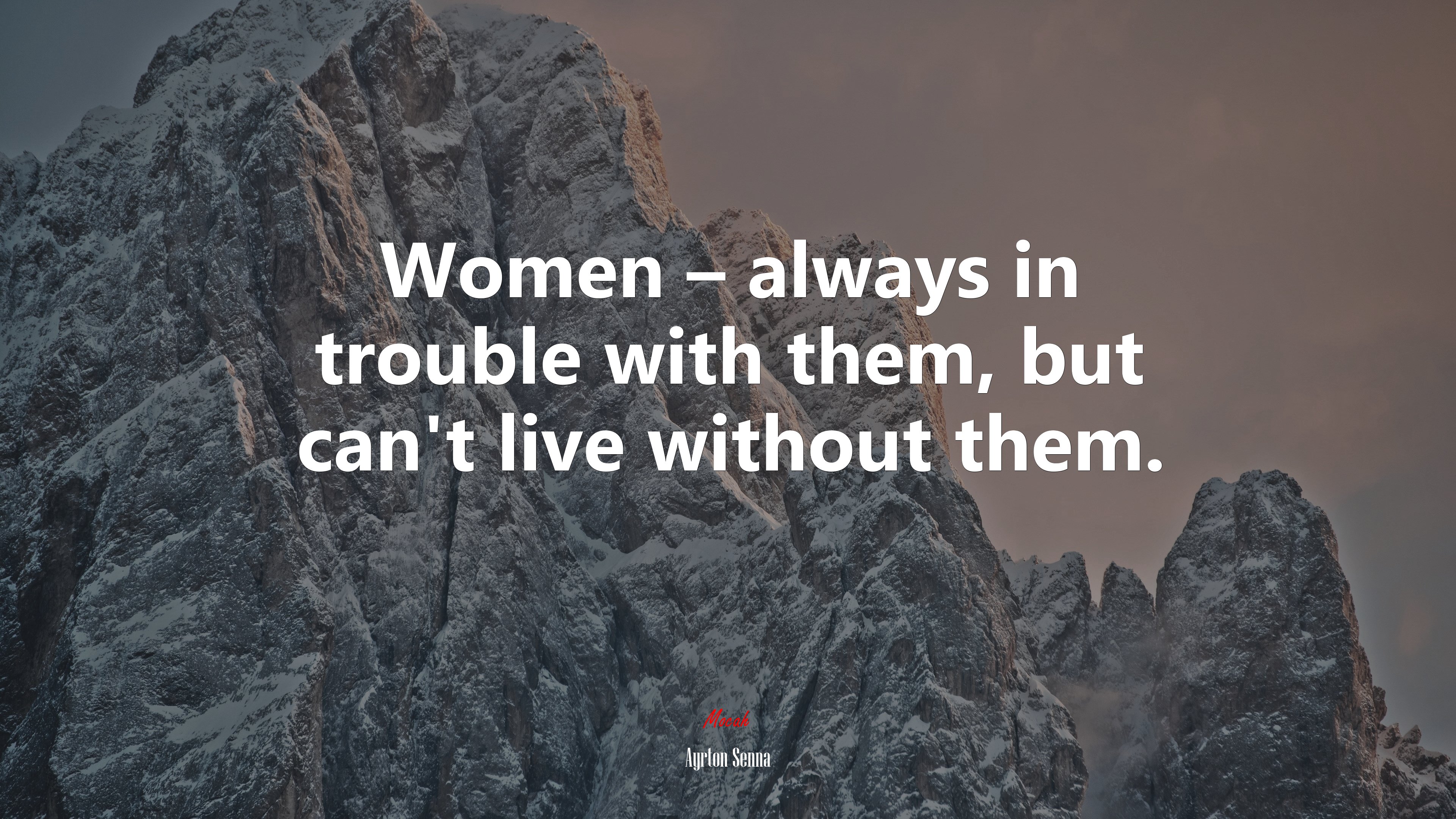 Women – always in trouble with them, but can’t live without them. | Ayrton Senna quote HD Wallpaper