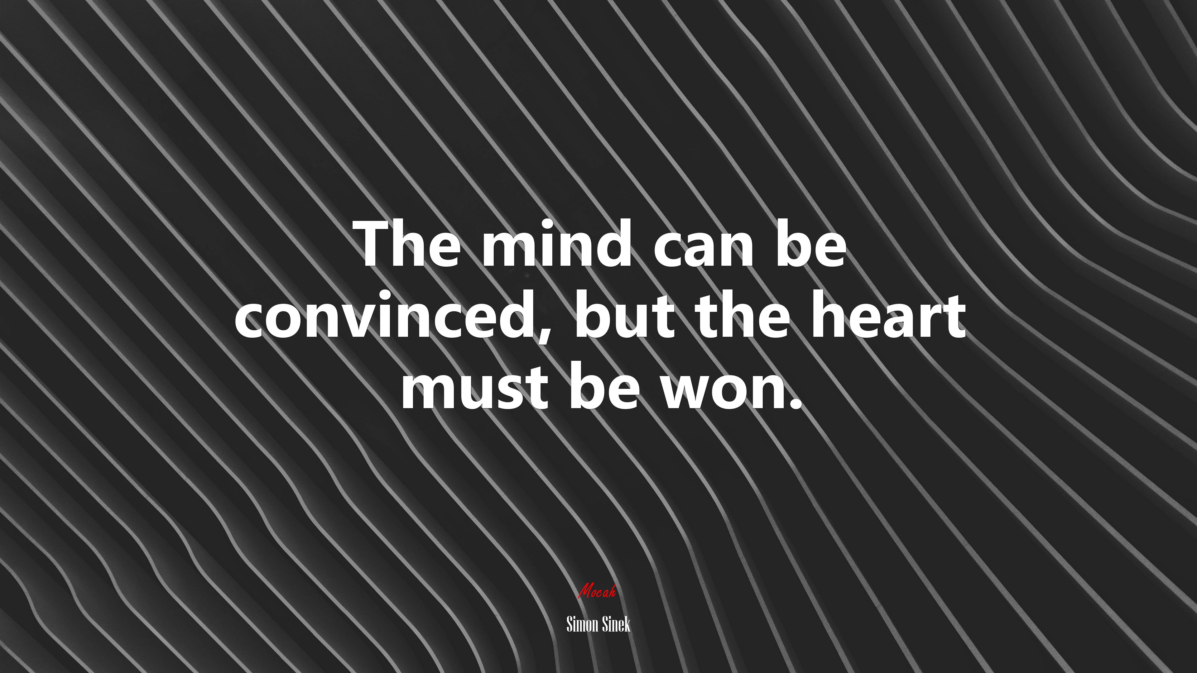 The mind can be convinced, but the heart must be won. | Simon Sinek quote HD Wallpaper