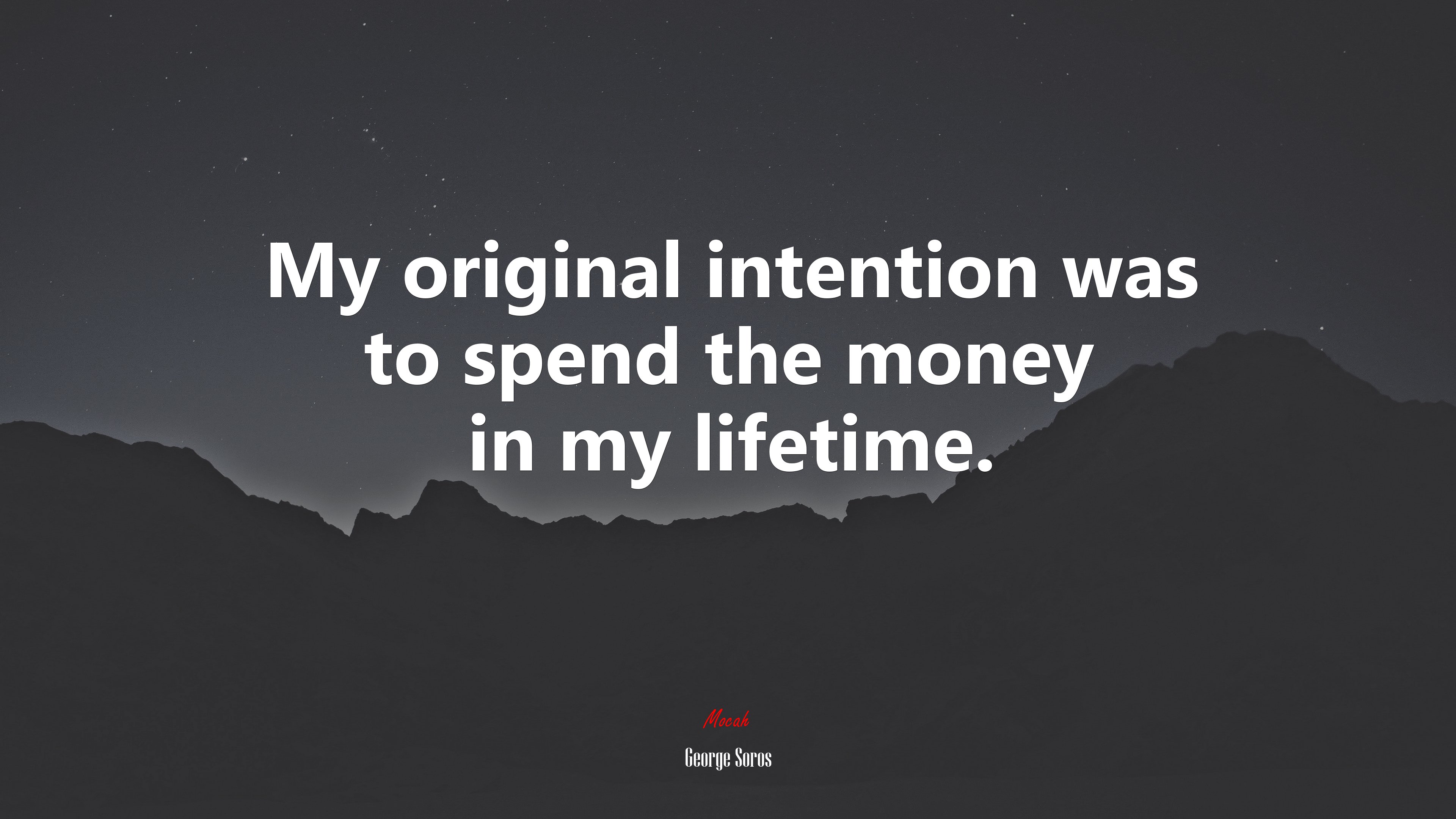 My original intention was to spend the money in my lifetime. | George Soros quote HD Wallpaper