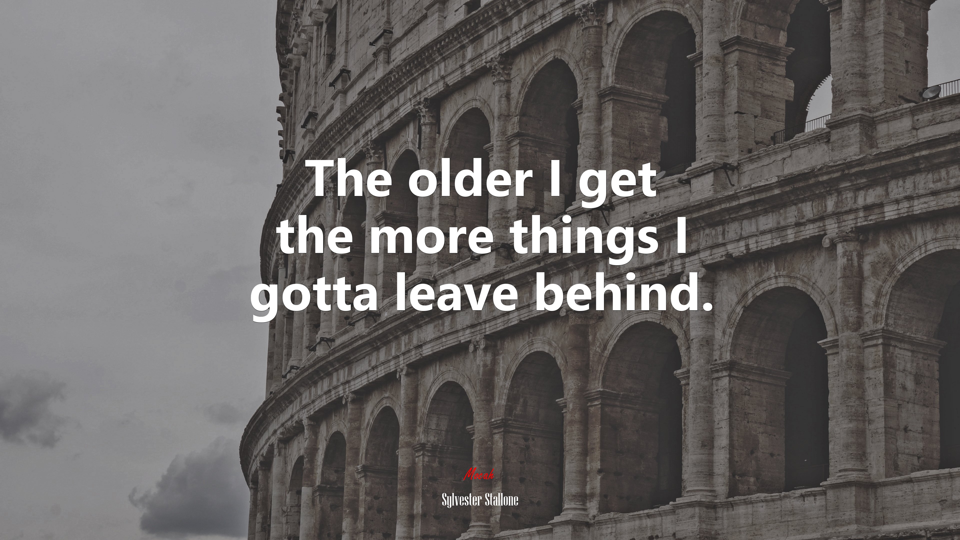 The older I get the more things I gotta leave behind. | Sylvester Stallone quote HD Wallpaper