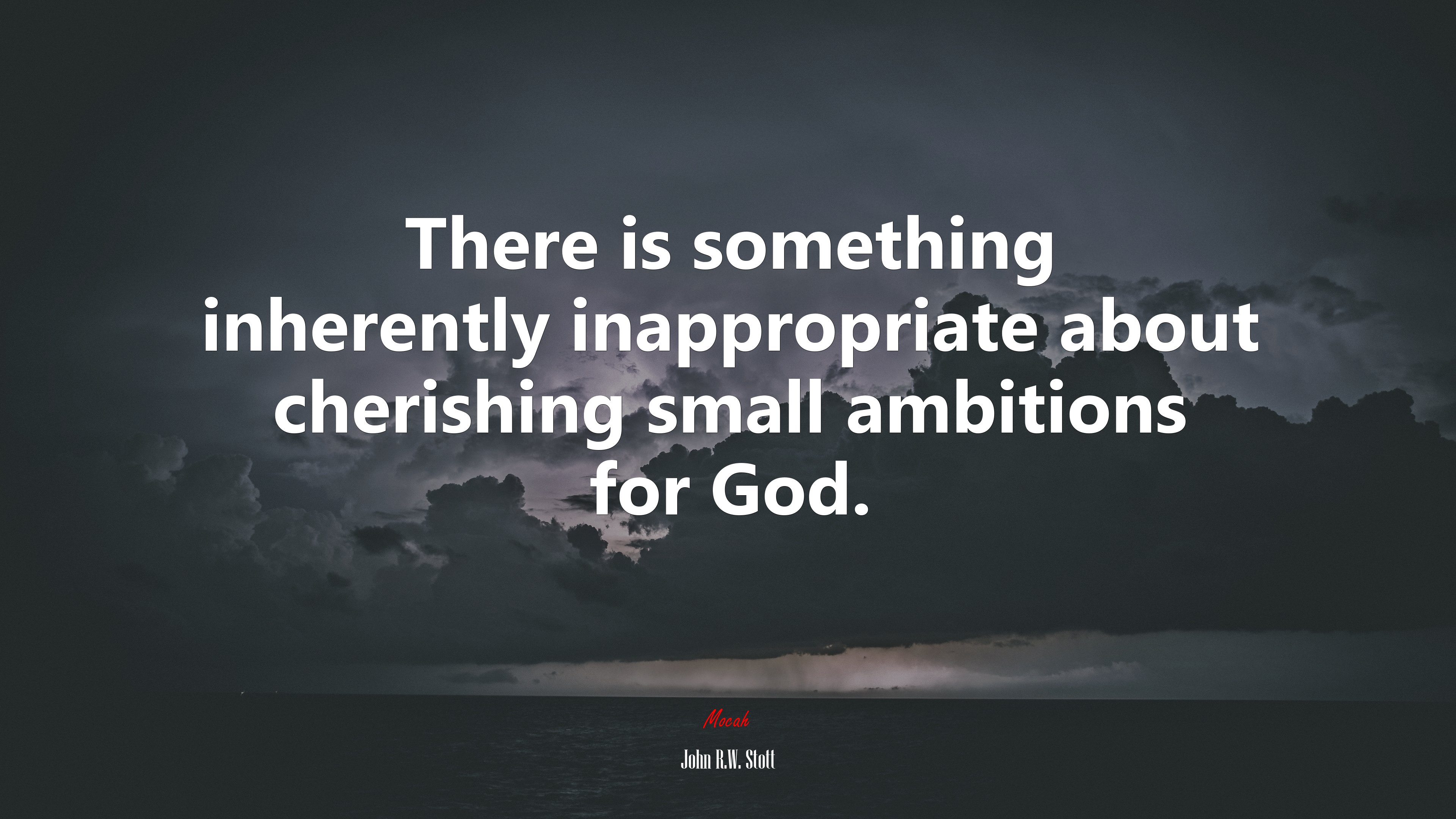 There is something inherently inappropriate about cherishing small ambitions for God. | John R.W. Stott quote HD Wallpaper