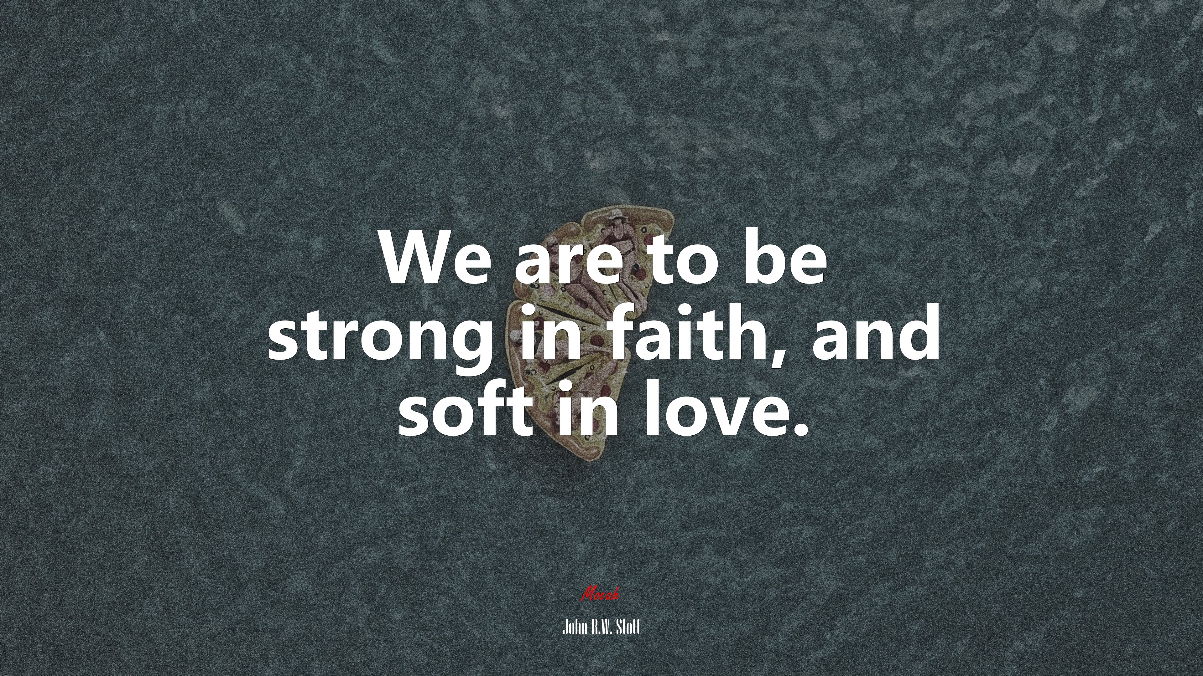 We are to be strong in faith, and soft in love. | John R.W. Stott quote HD Wallpaper