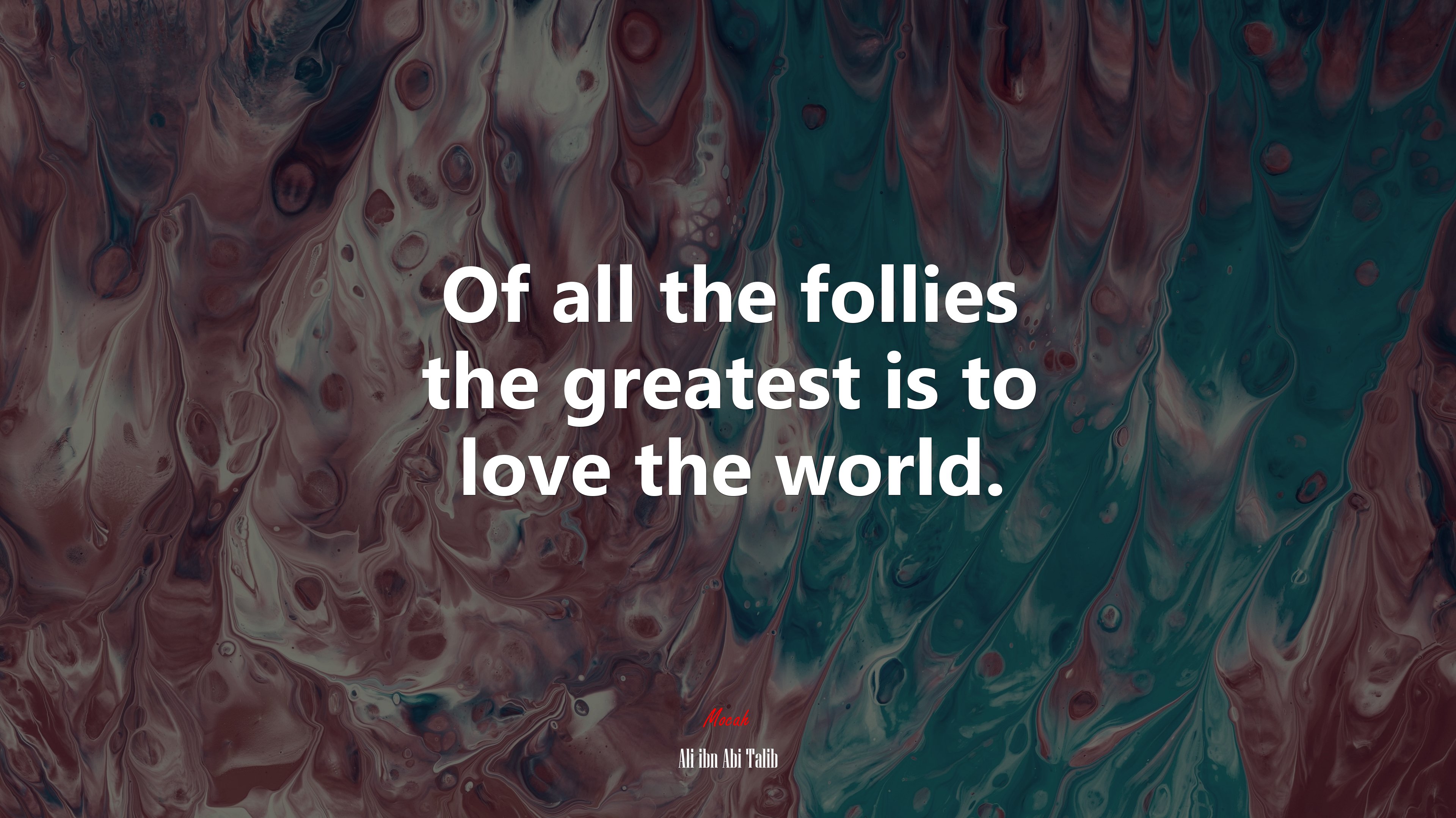 Of all the follies the greatest is to love the world. | Ali ibn Abi Talib quote HD Wallpaper