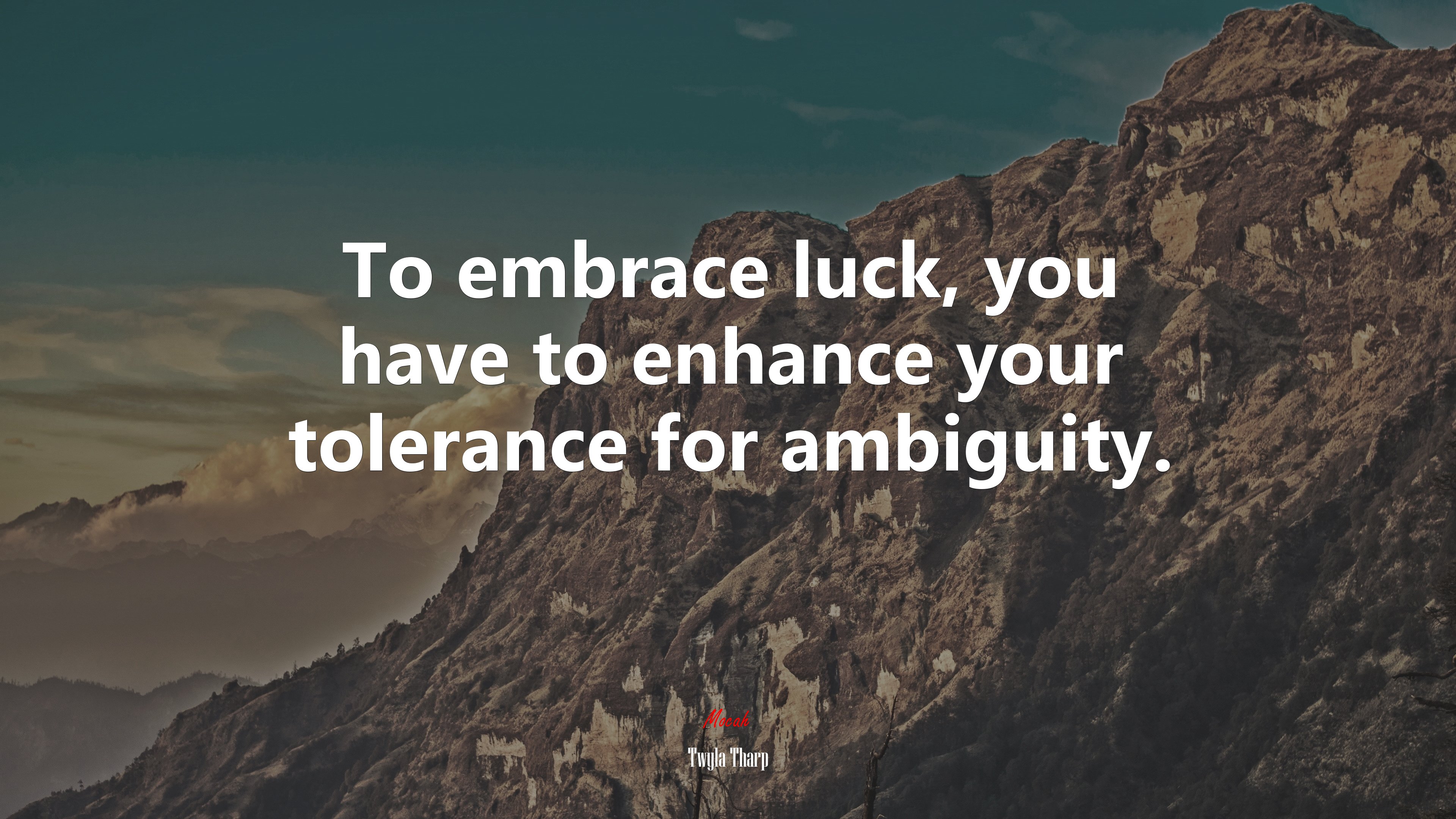 To embrace luck, you have to enhance your tolerance for ambiguity. | Twyla Tharp quote HD Wallpaper