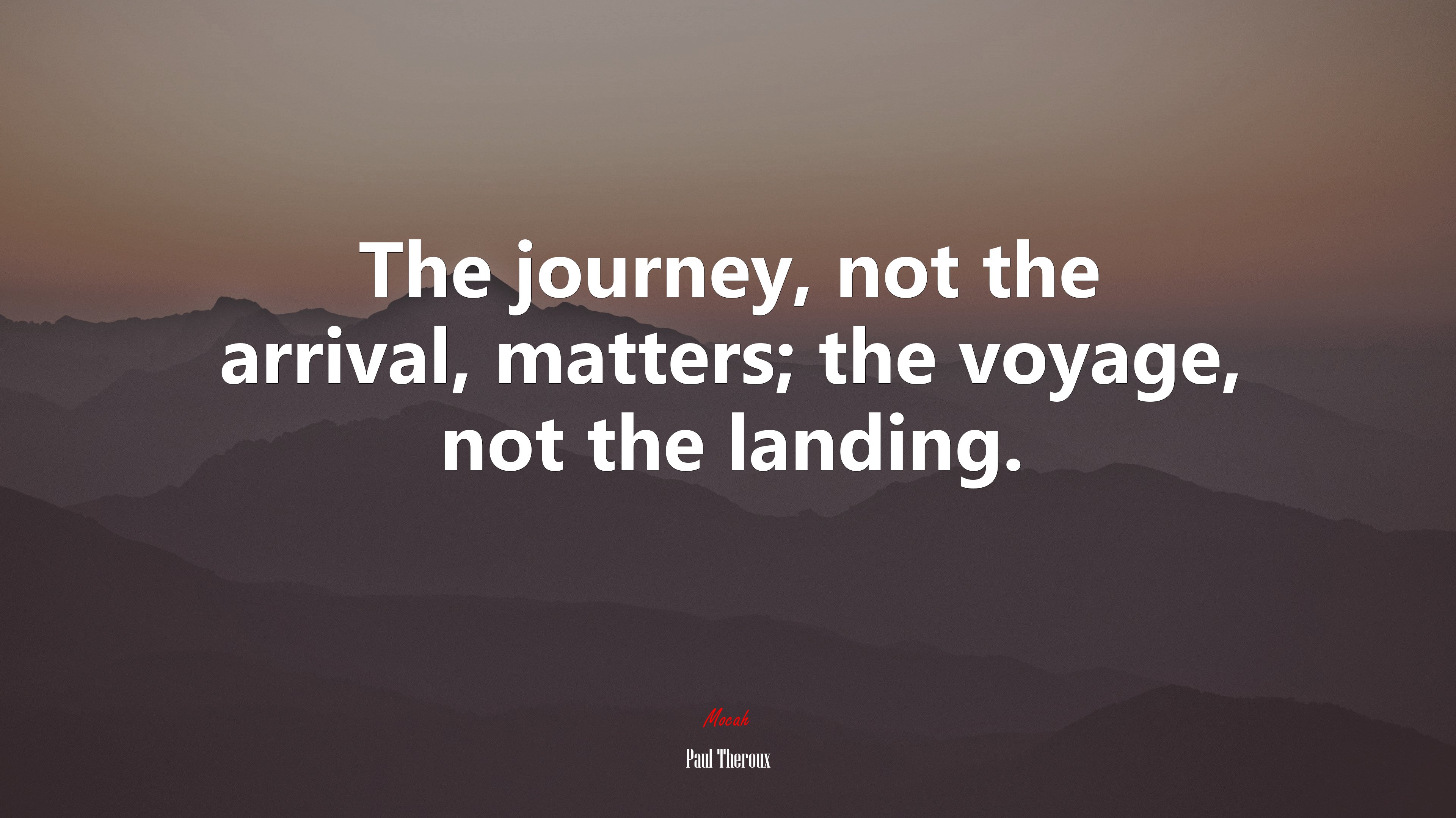 The journey, not the arrival, matters; the voyage, not the landing. | Paul Theroux quote HD Wallpaper