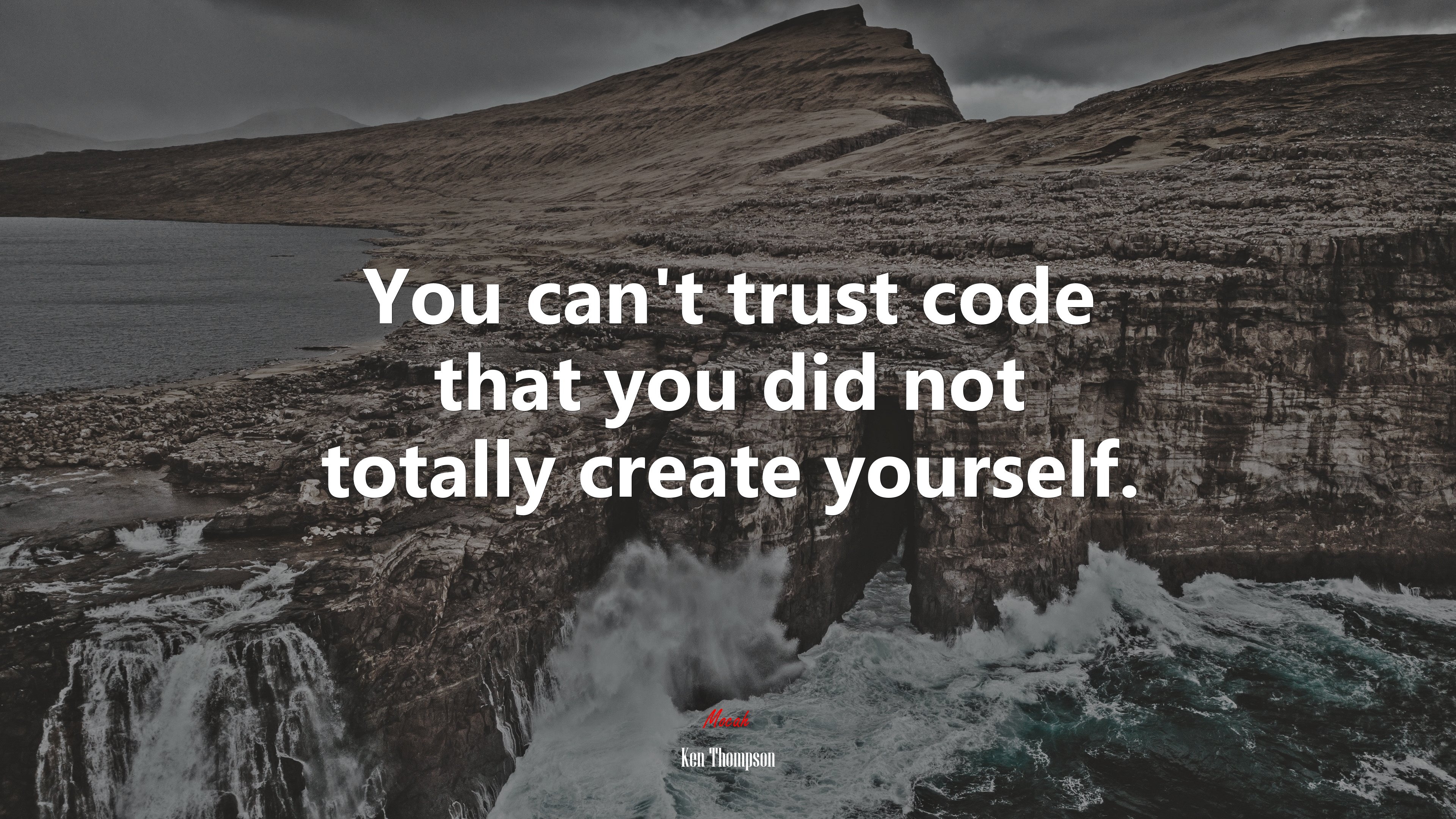 You can’t trust code that you did not totally create yourself. | Ken Thompson quote HD Wallpaper