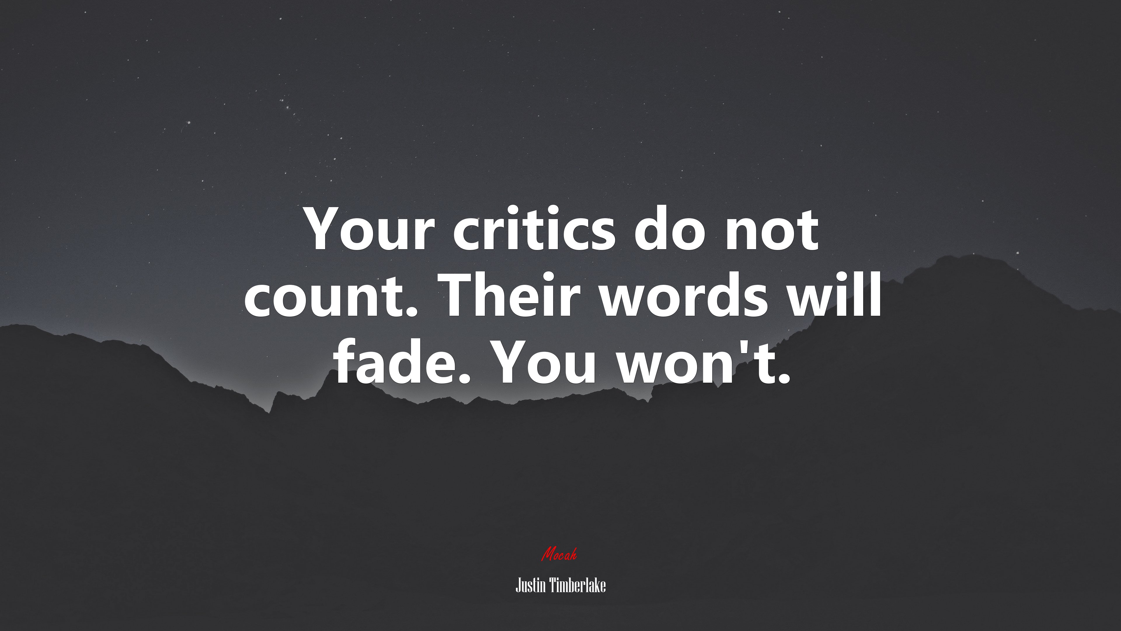 Your critics do not count. Their words will fade. You won’t. | Justin Timberlake quote HD Wallpaper