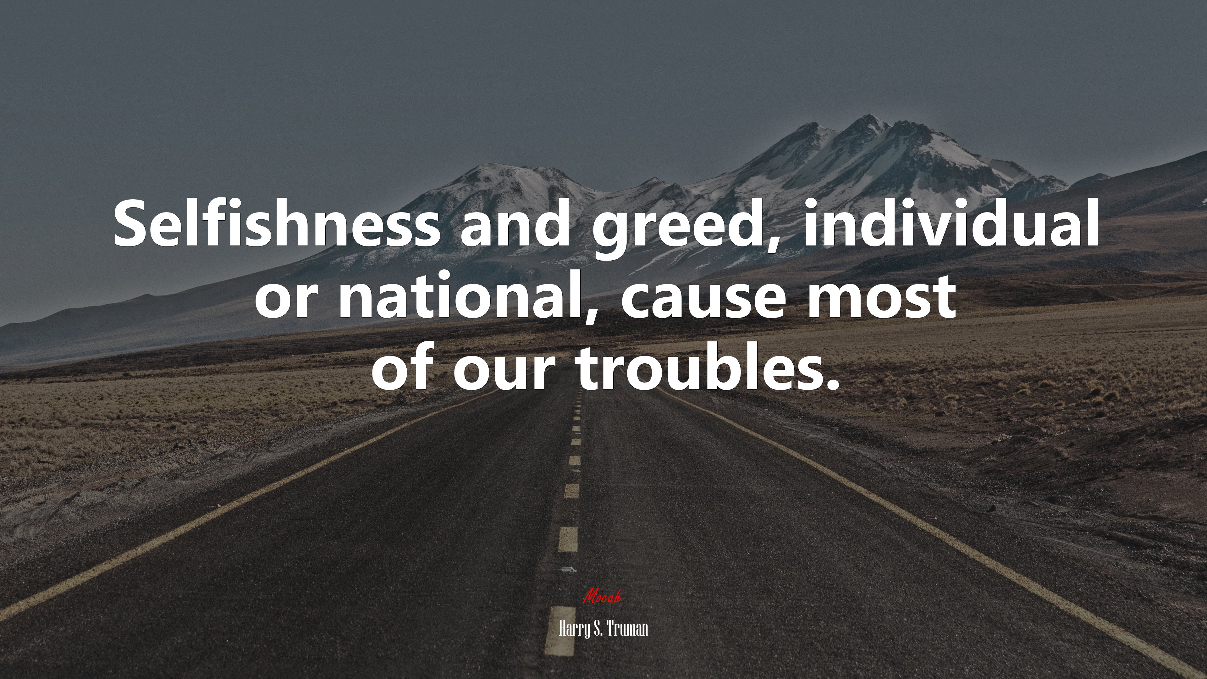 Selfishness and greed, individual or national, cause most of our troubles. | Harry S. Truman quote HD Wallpaper