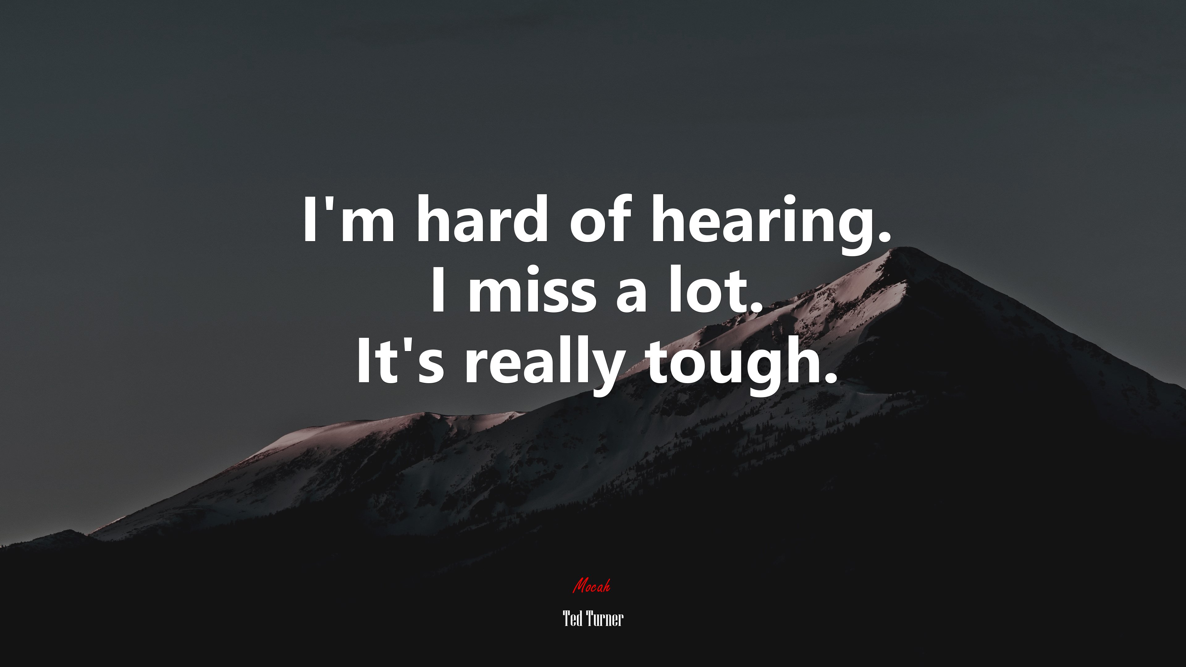 I’m hard of hearing. I miss a lot. It’s really tough. | Ted Turner quote HD Wallpaper