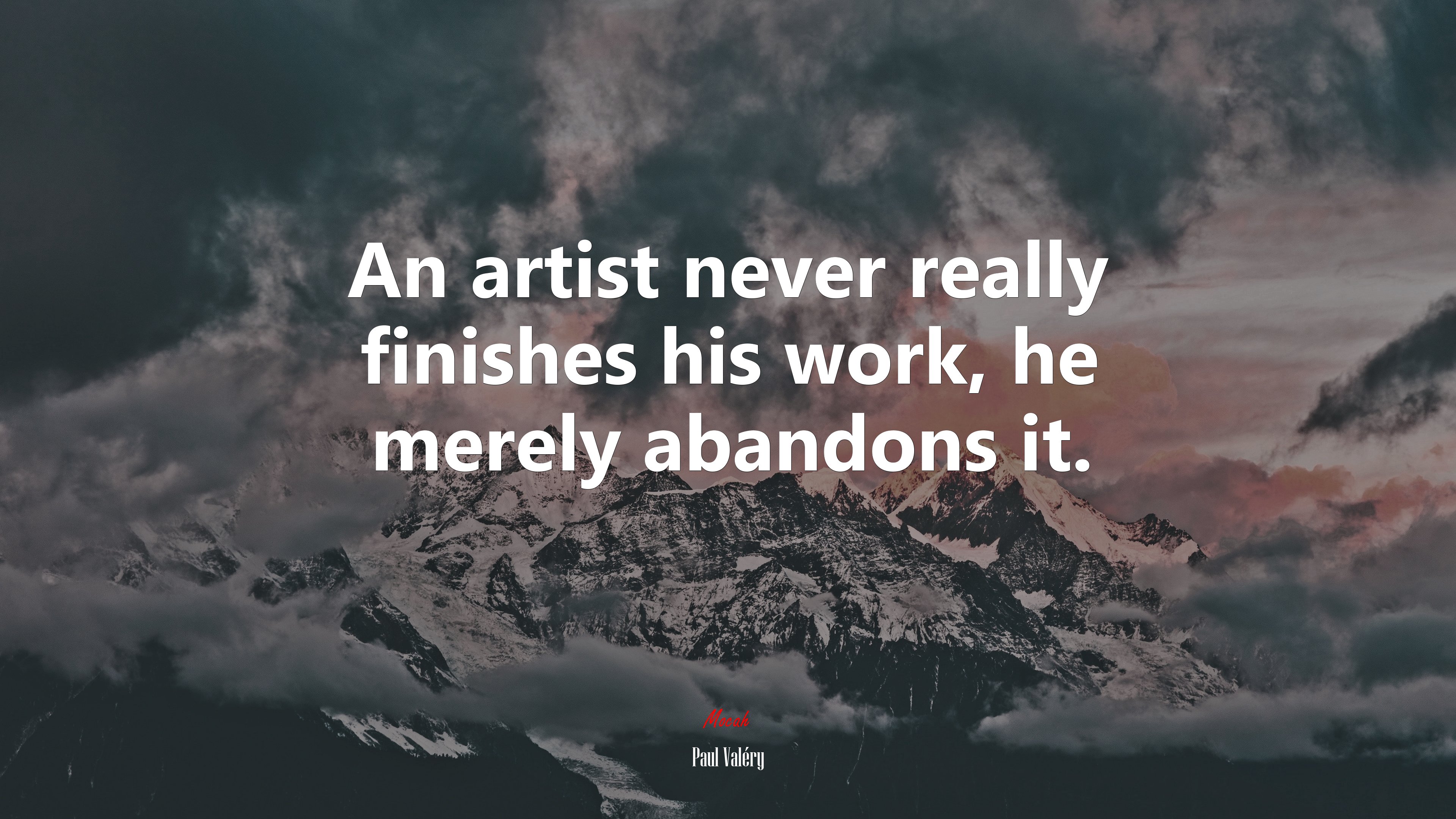 An artist never really finishes his work, he merely abandons it. | Paul Valéry quote HD Wallpaper