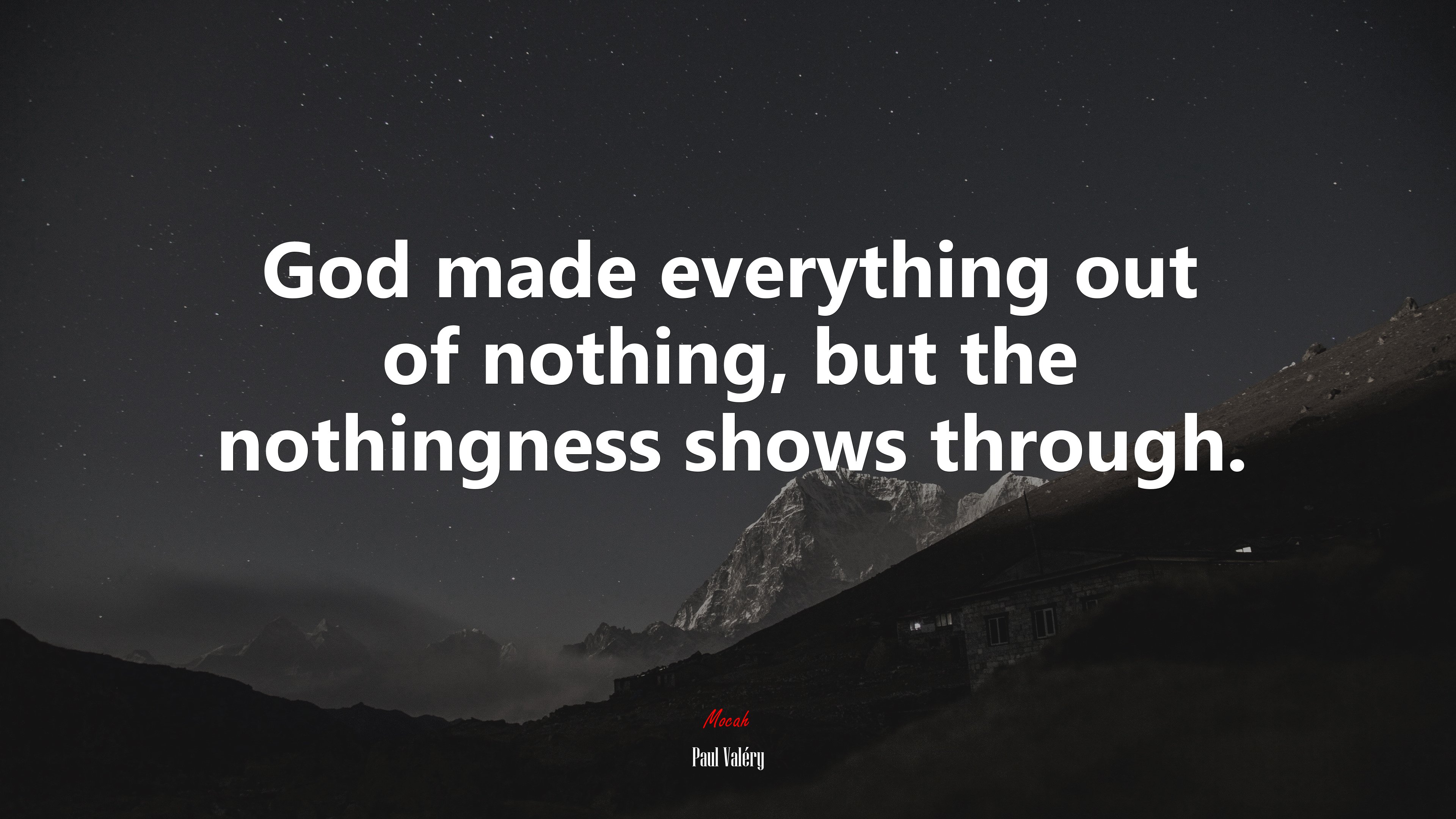 God made everything out of nothing, but the nothingness shows through. | Paul Valéry quote HD Wallpaper