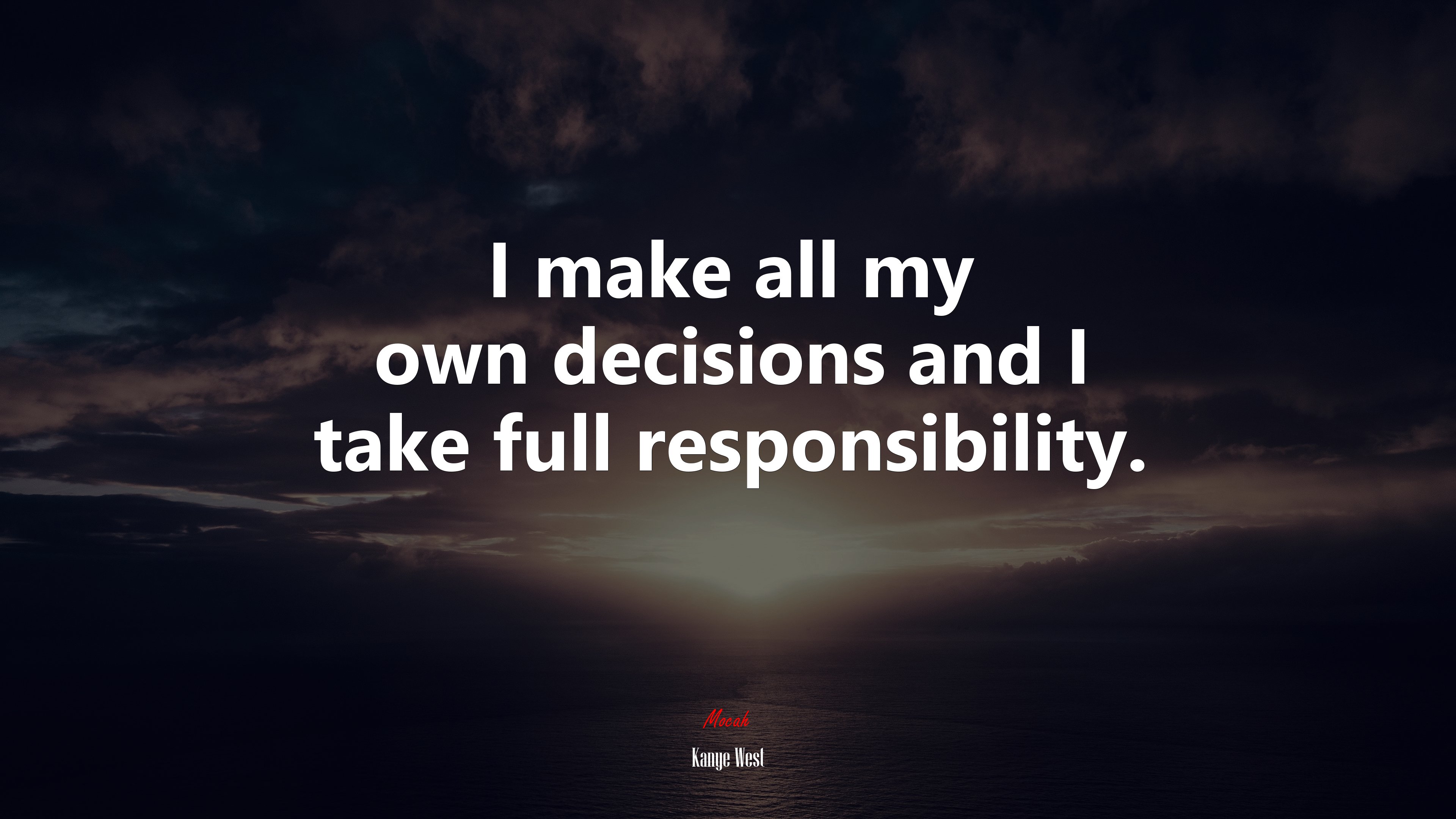 I make all my own decisions and I take full responsibility. | Kanye West quote HD Wallpaper