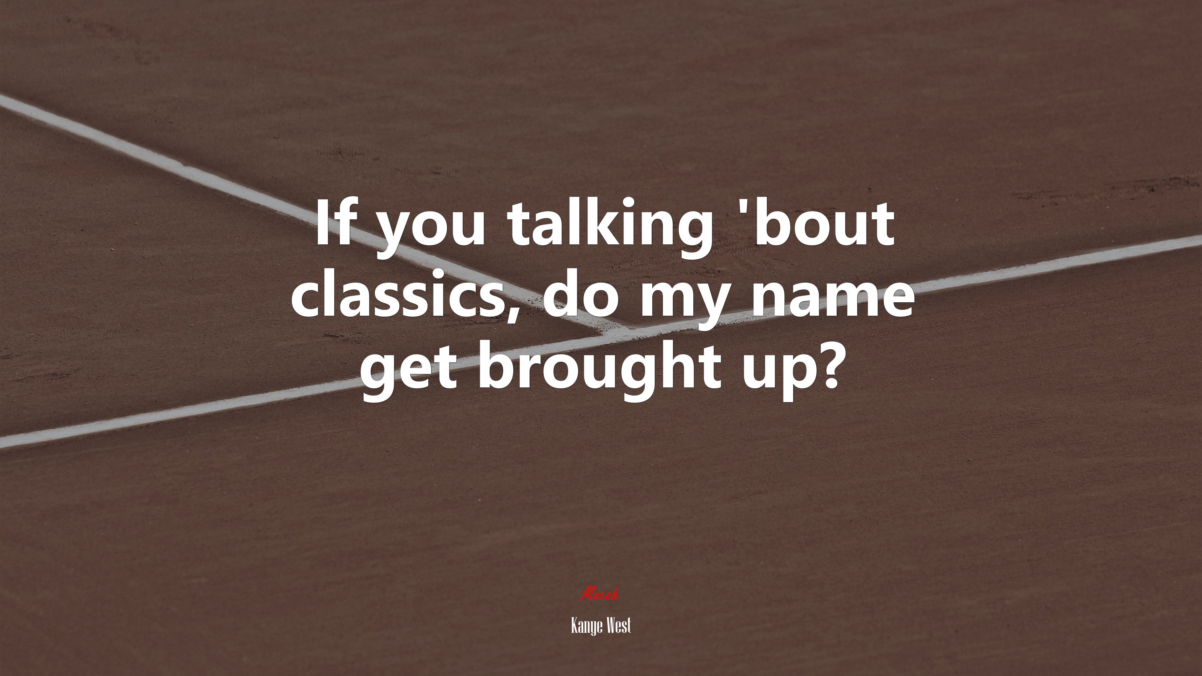 If you talking ’bout classics, do my name get brought up? | Kanye West quote HD Wallpaper
