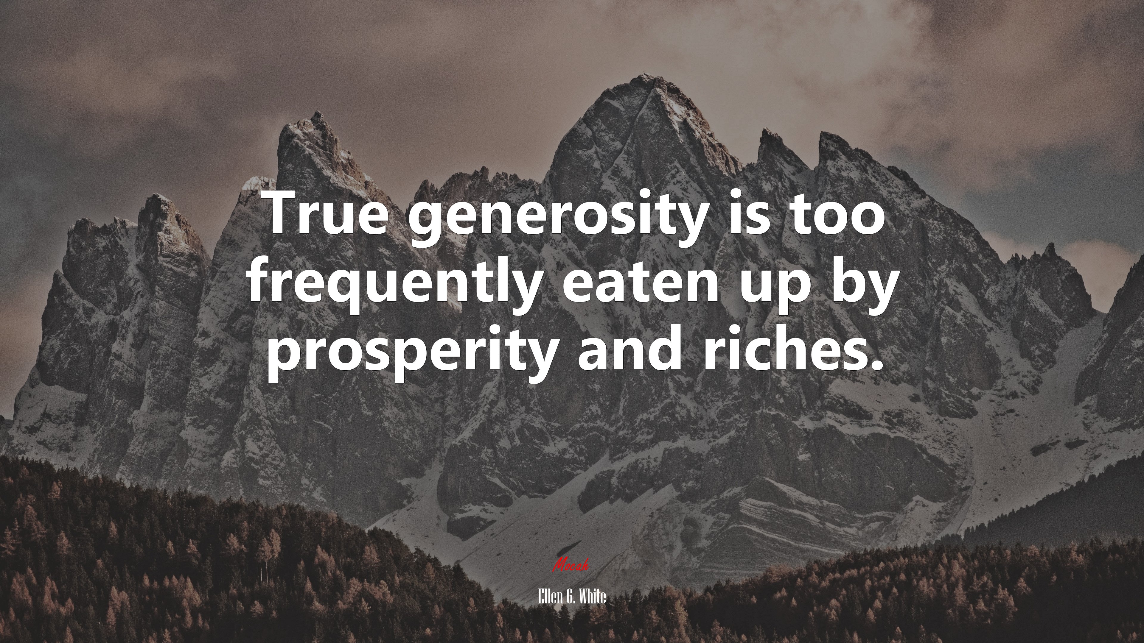 True generosity is too frequently eaten up by prosperity and riches. | Ellen G. White quote HD Wallpaper