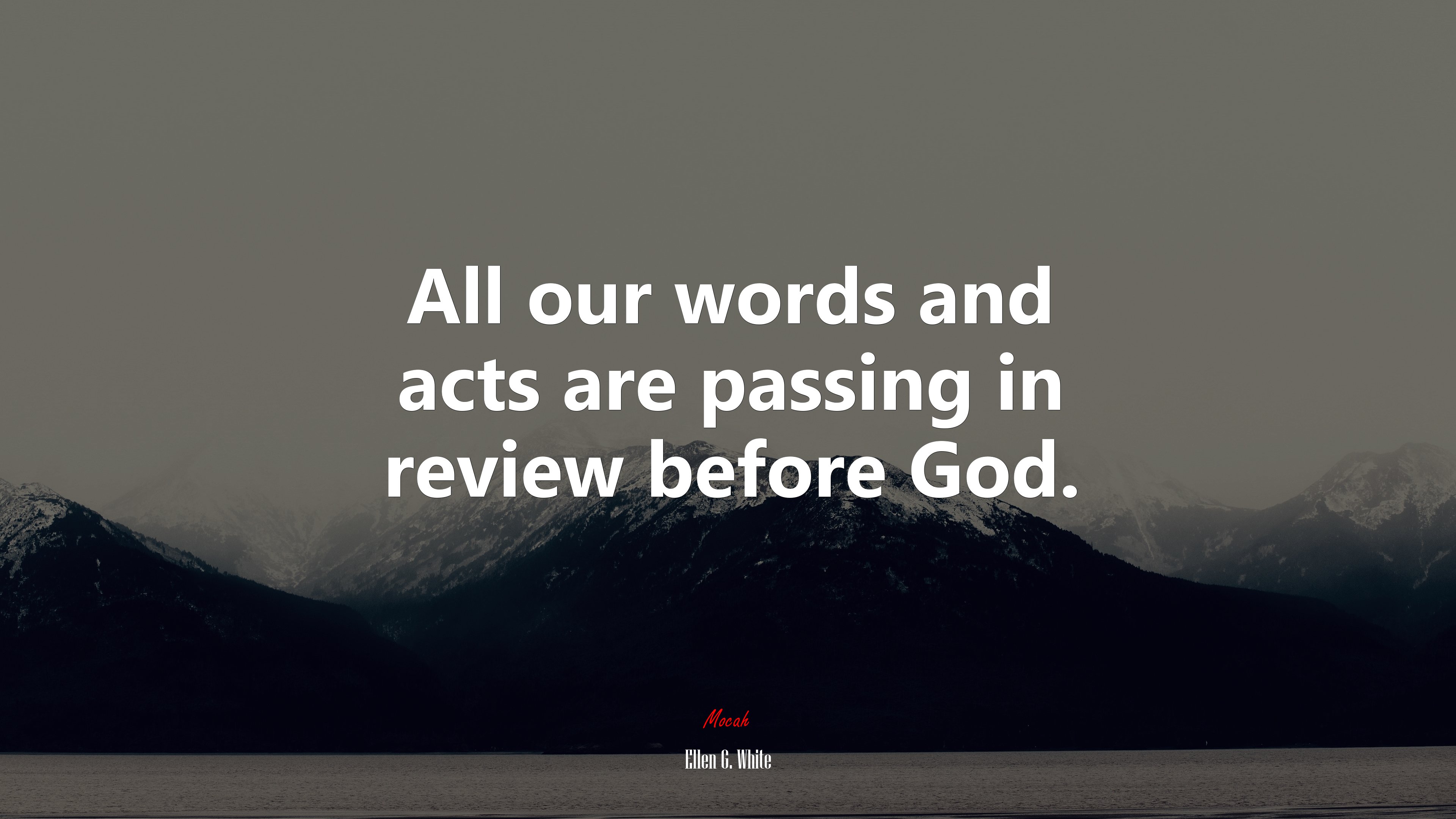All our words and acts are passing in review before God. | Ellen G. White quote HD Wallpaper
