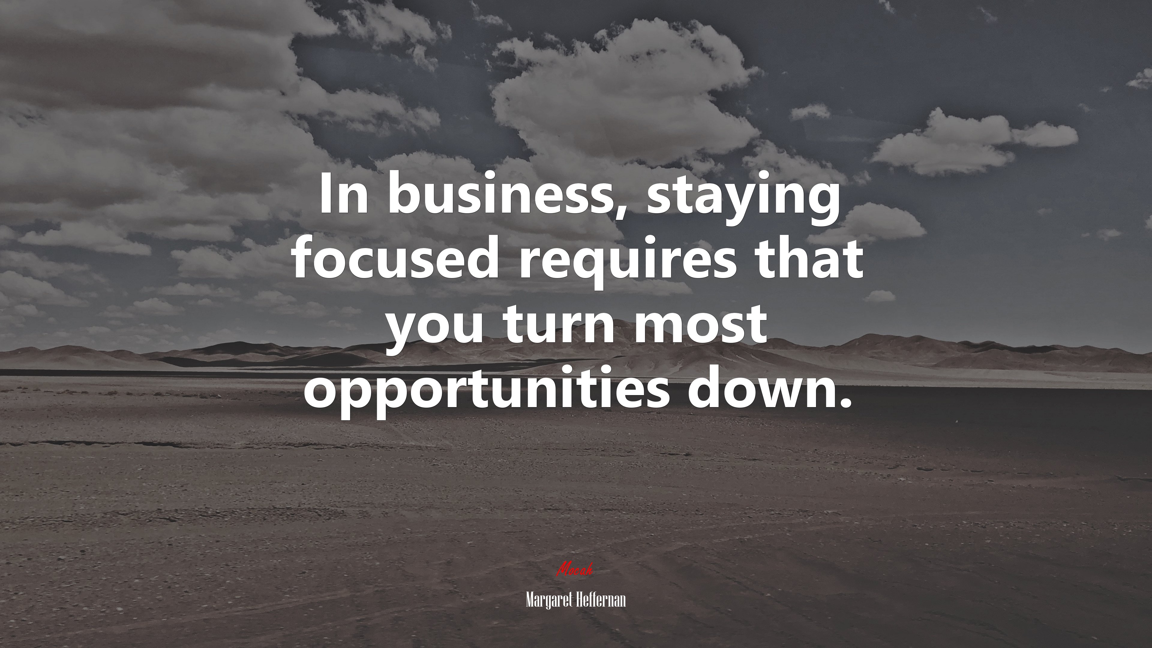 In business, staying focused requires that you turn most opportunities down. | Margaret Heffernan quote HD Wallpaper