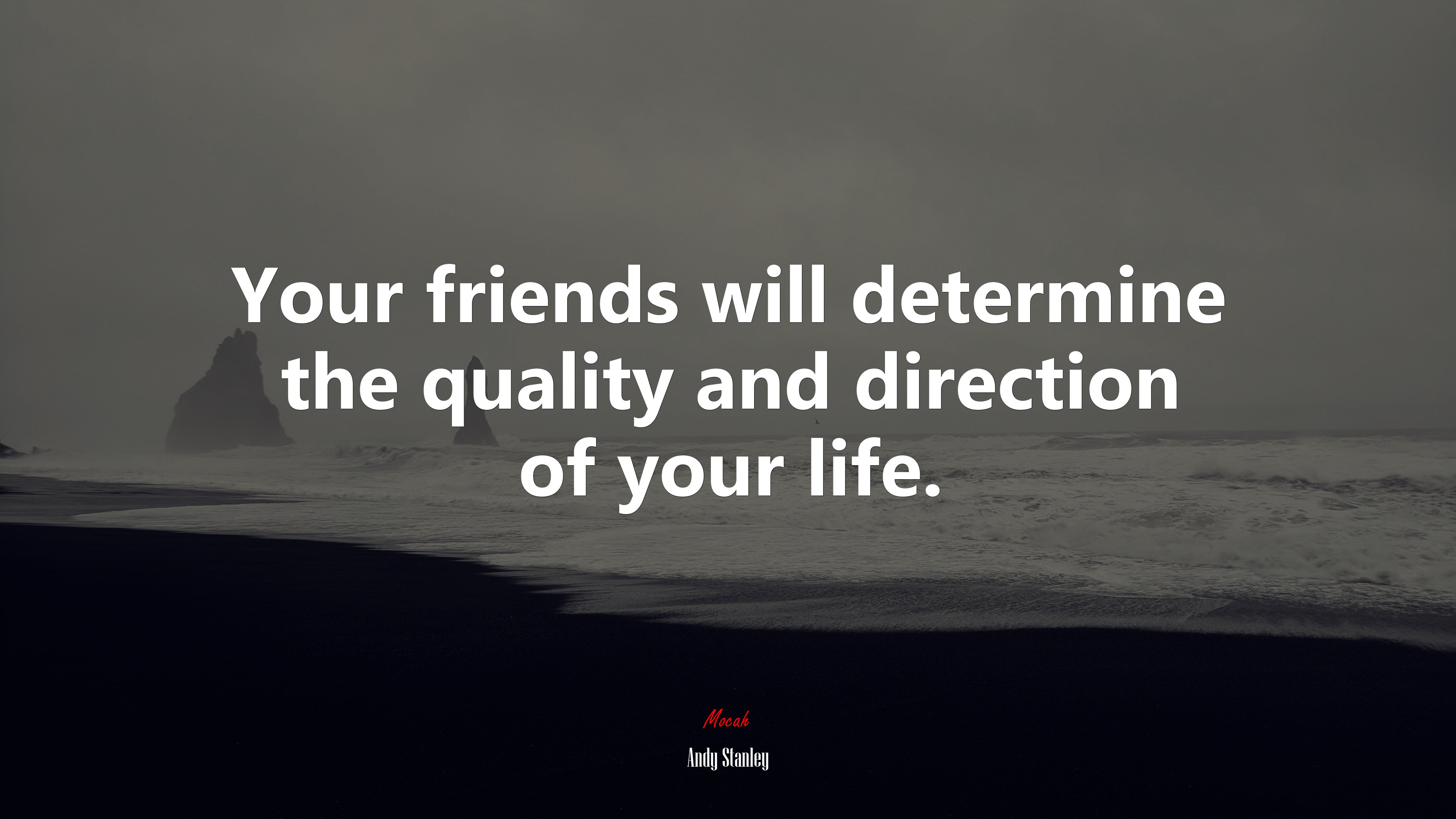 Your friends will determine the quality and direction of your life. | Andy Stanley quote HD Wallpaper