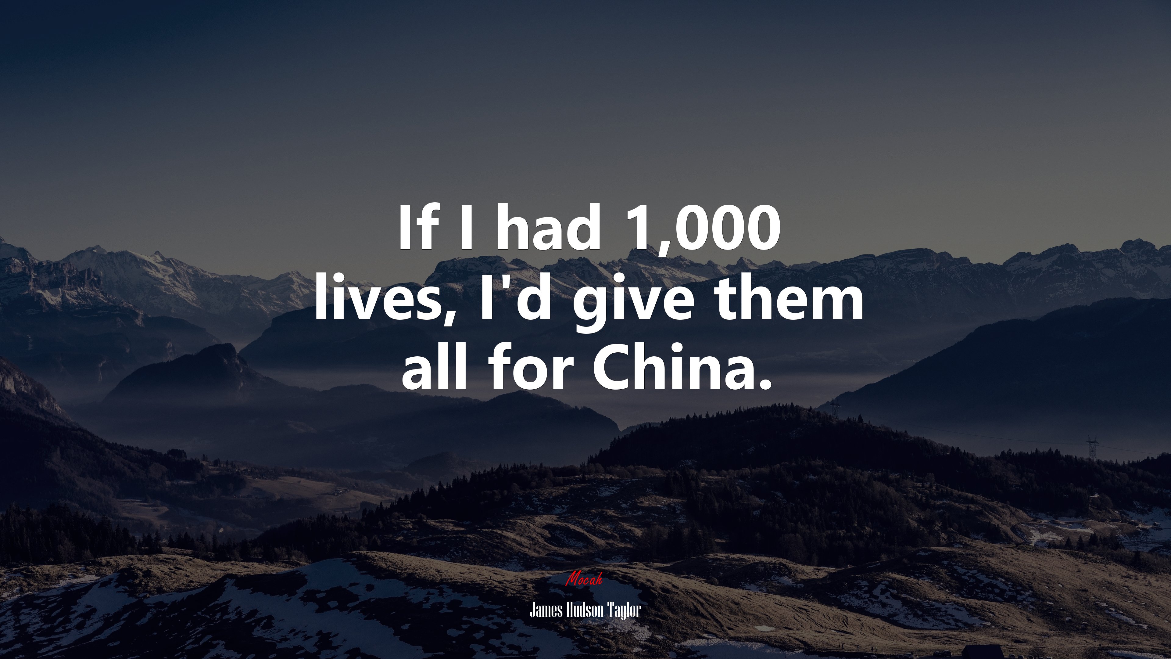 If I had 1,000 lives, I’d give them all for China. | James Hudson Taylor quote HD Wallpaper