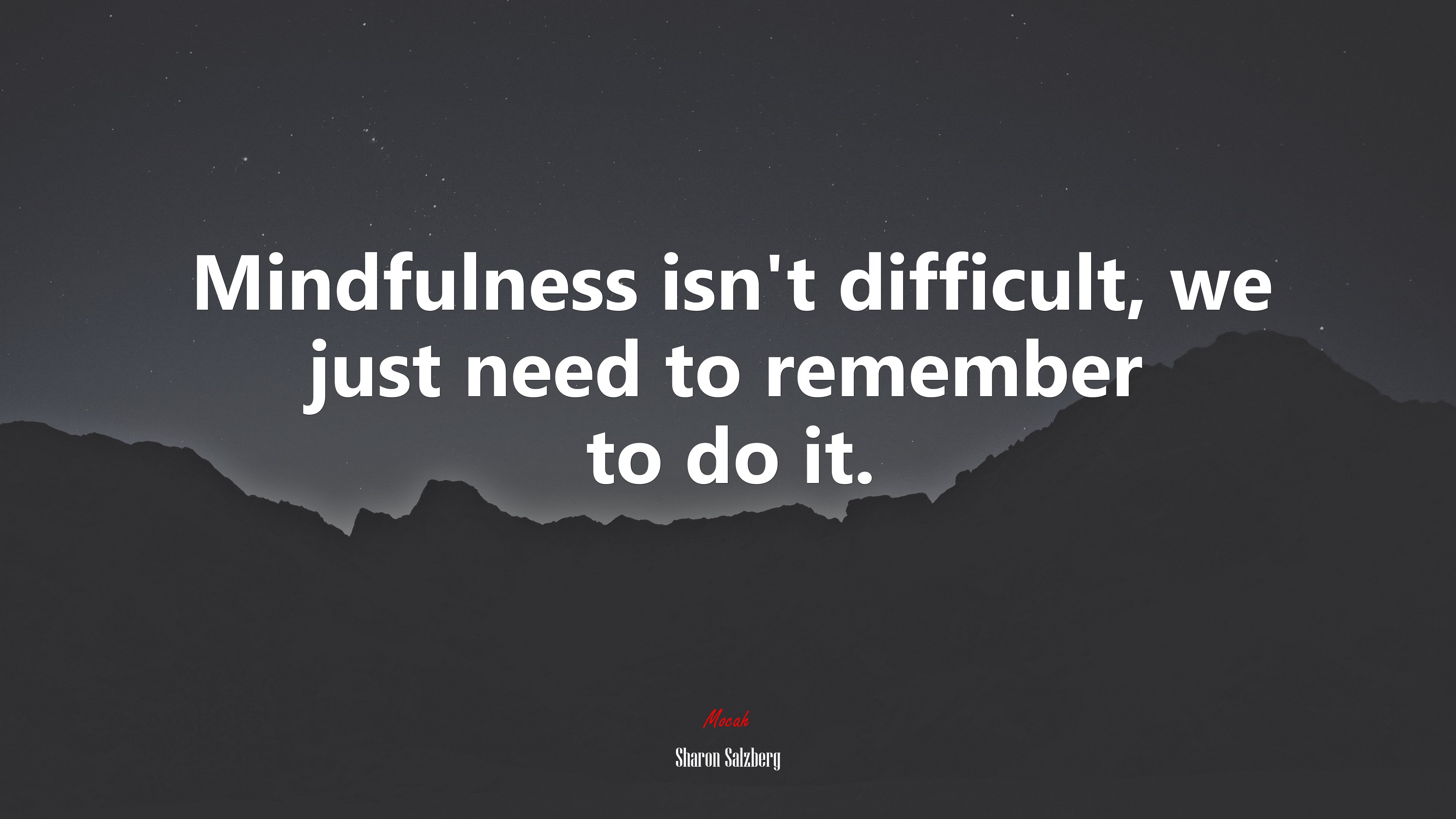 Mindfulness isn’t difficult, we just need to remember to do it. | Sharon Salzberg quote HD Wallpaper