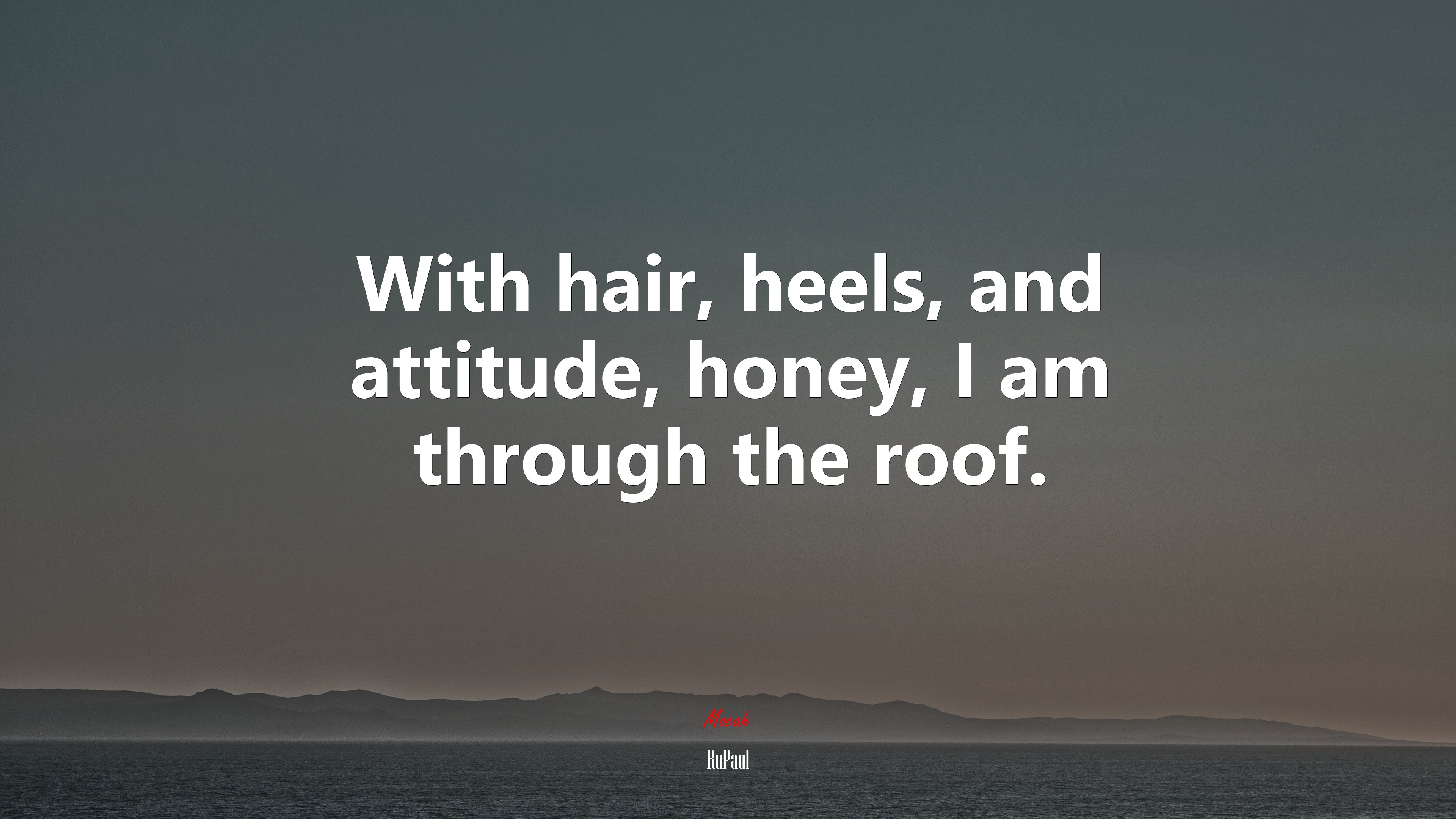 With hair, heels, and attitude, honey, I am through the roof. | RuPaul quote HD Wallpaper