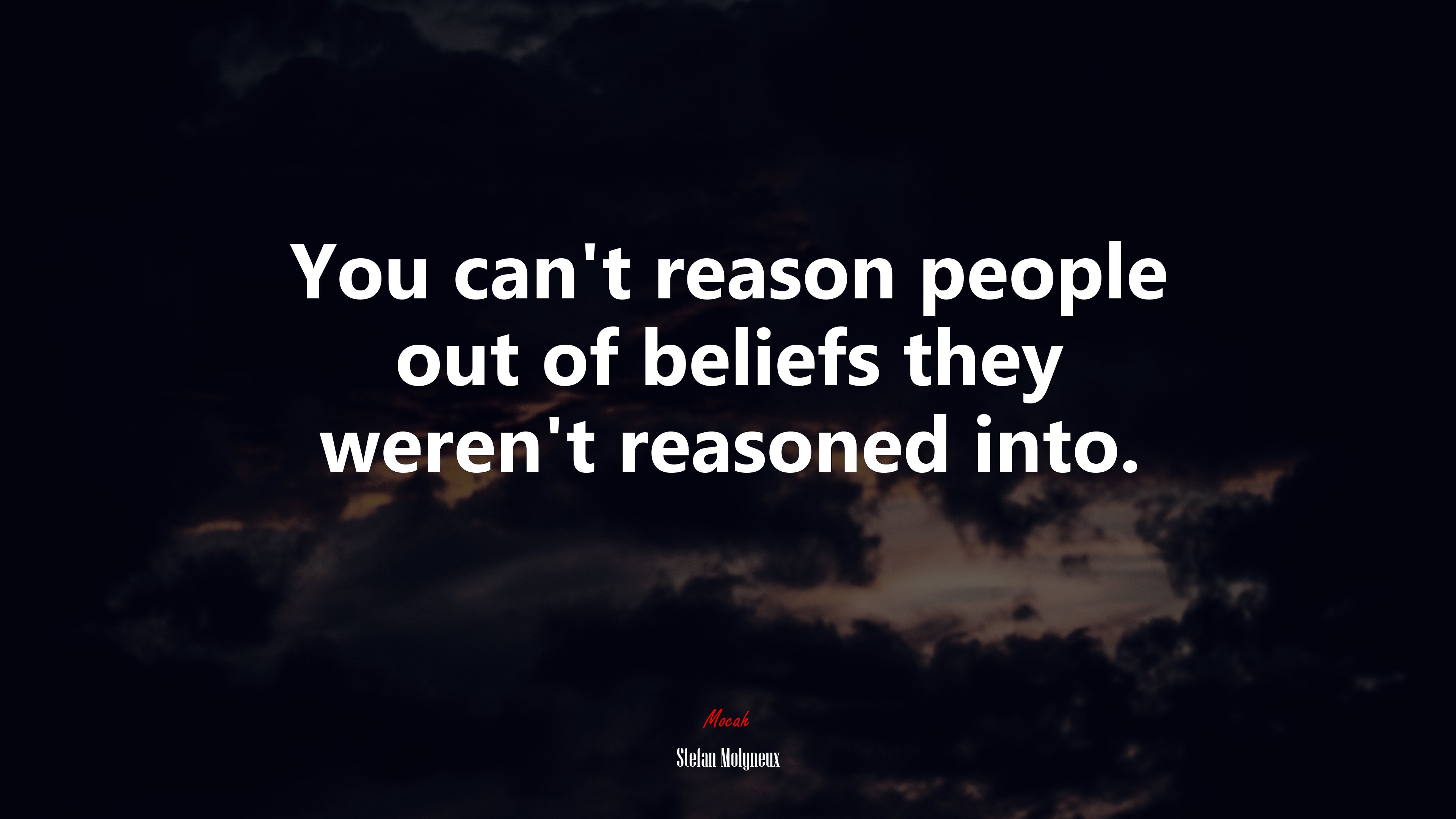 You can’t reason people out of beliefs they weren’t reasoned into. | Stefan Molyneux quote HD Wallpaper