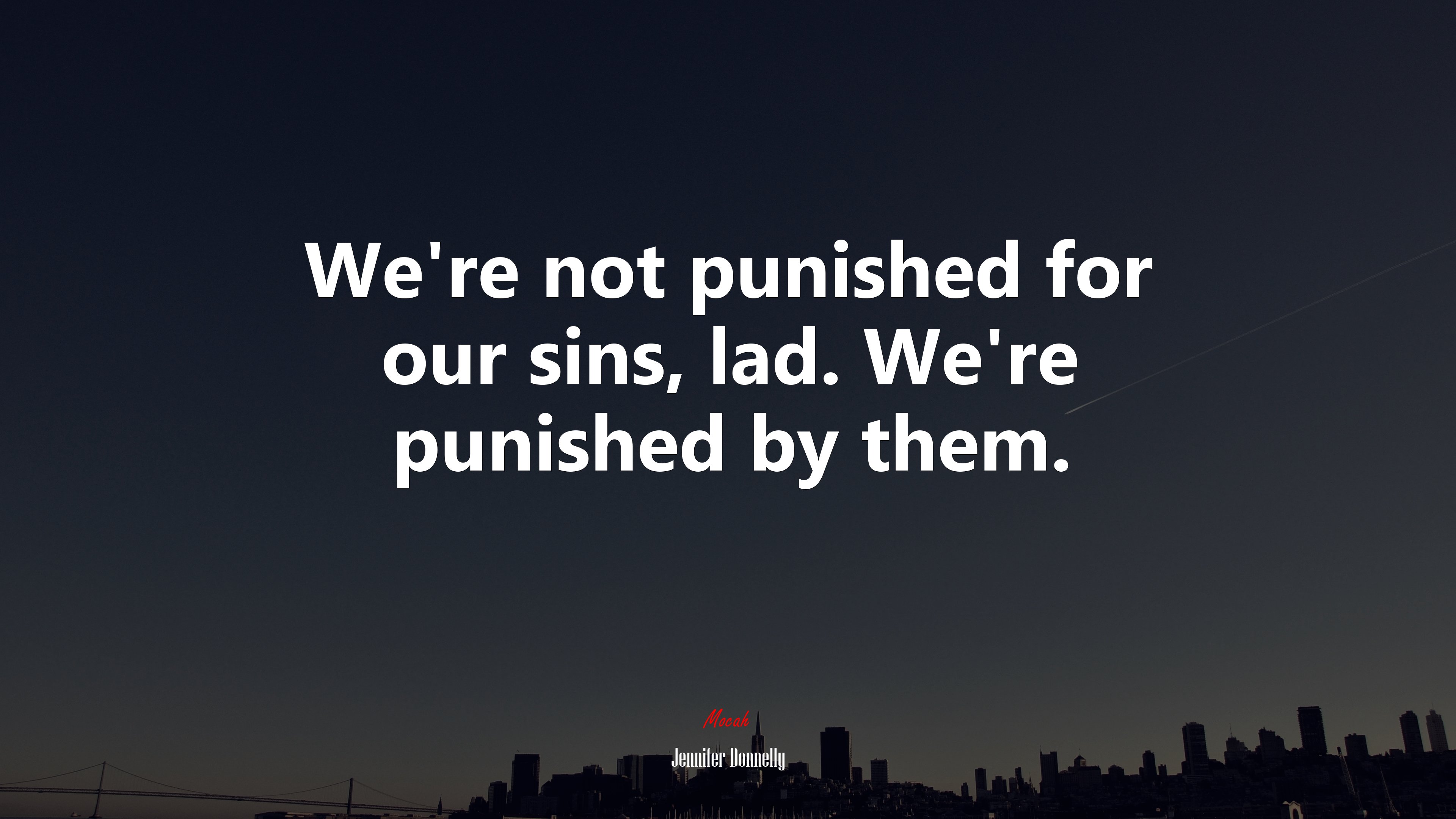 We’re not punished for our sins, lad. We’re punished by them. | Jennifer Donnelly quote HD Wallpaper