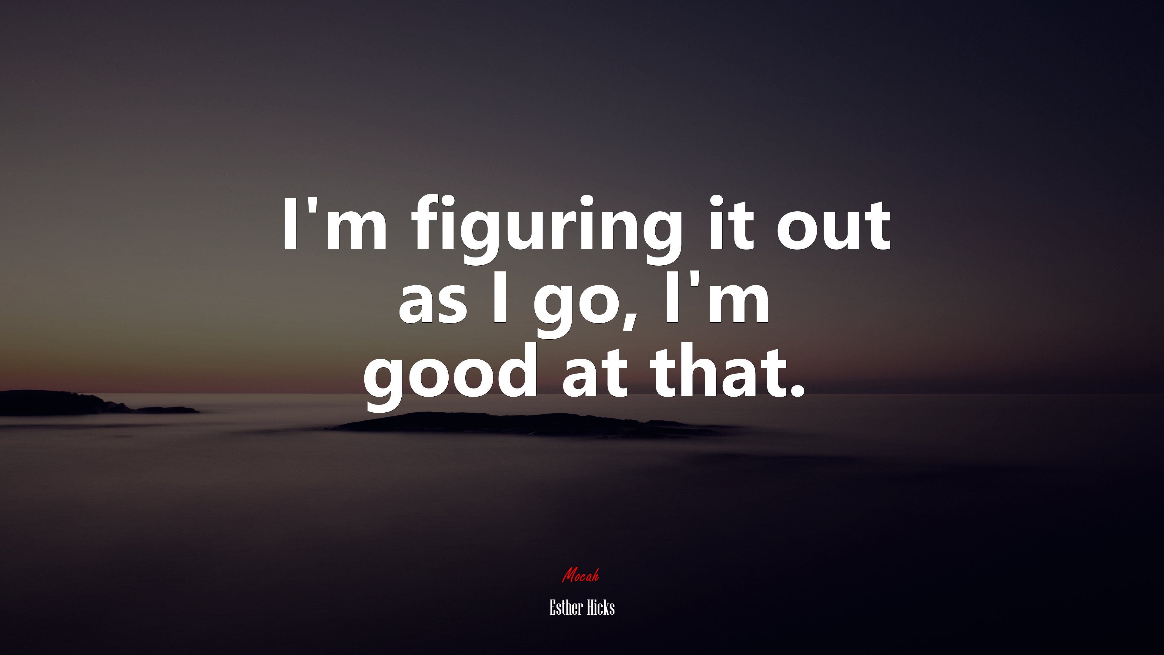 I’m figuring it out as I go, I’m good at that. | Esther Hicks quote HD Wallpaper