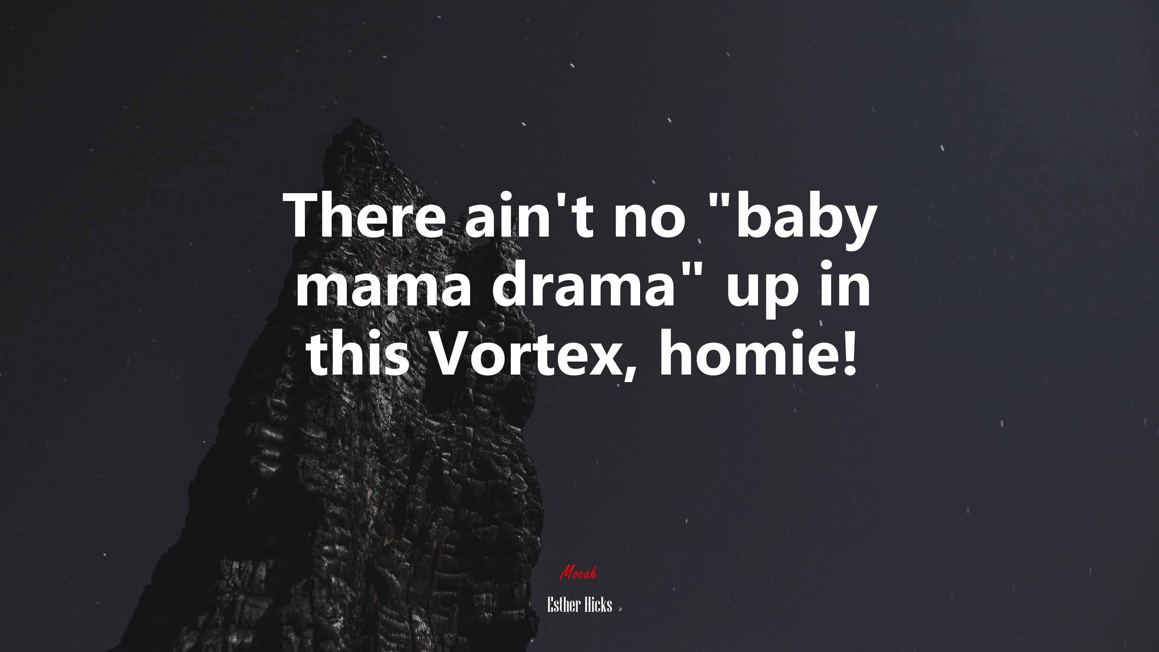There ain’t no “baby mama drama” up in this Vortex, homie! | Esther Hicks quote HD Wallpaper