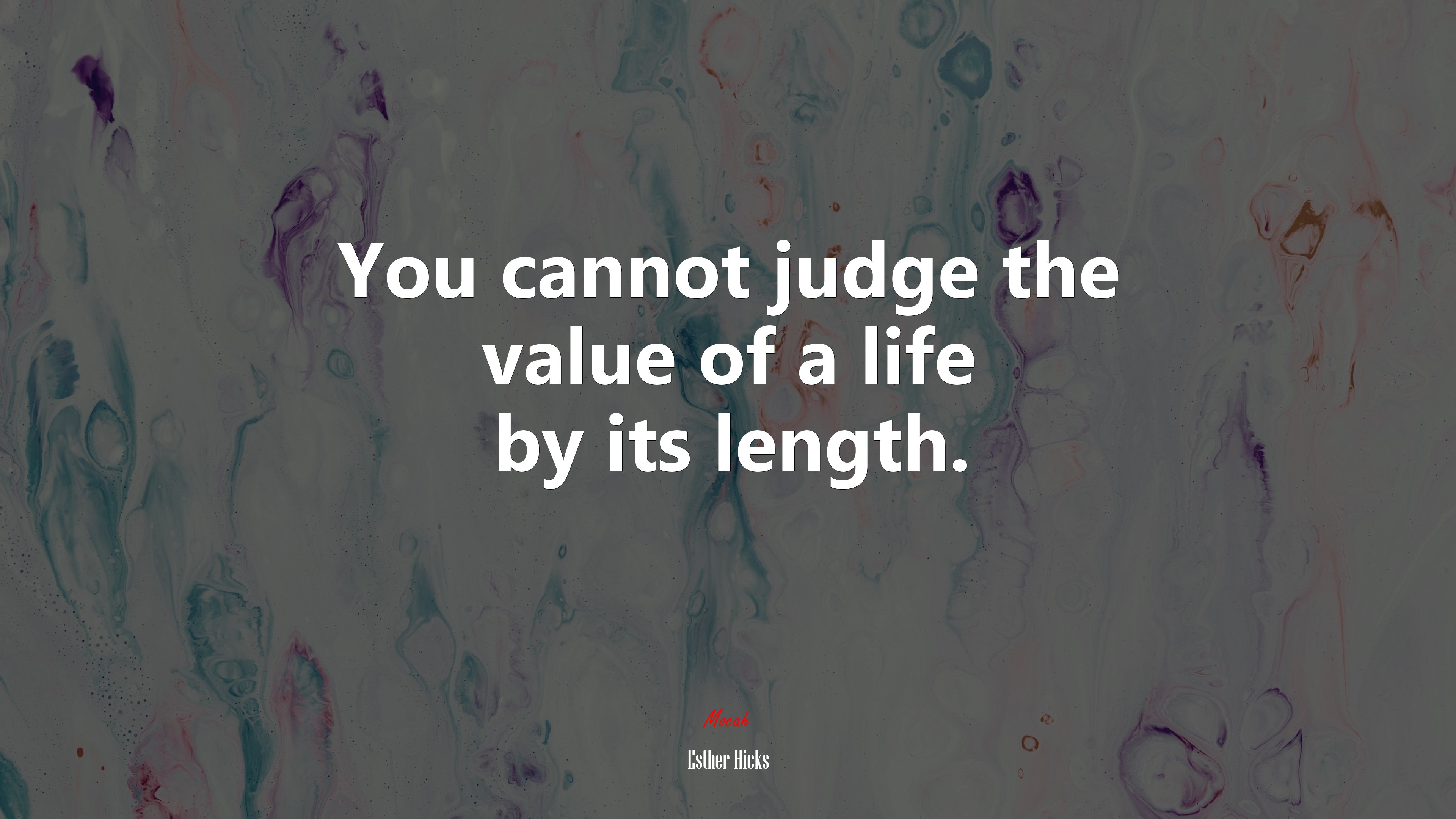 You cannot judge the value of a life by its length. | Esther Hicks quote HD Wallpaper