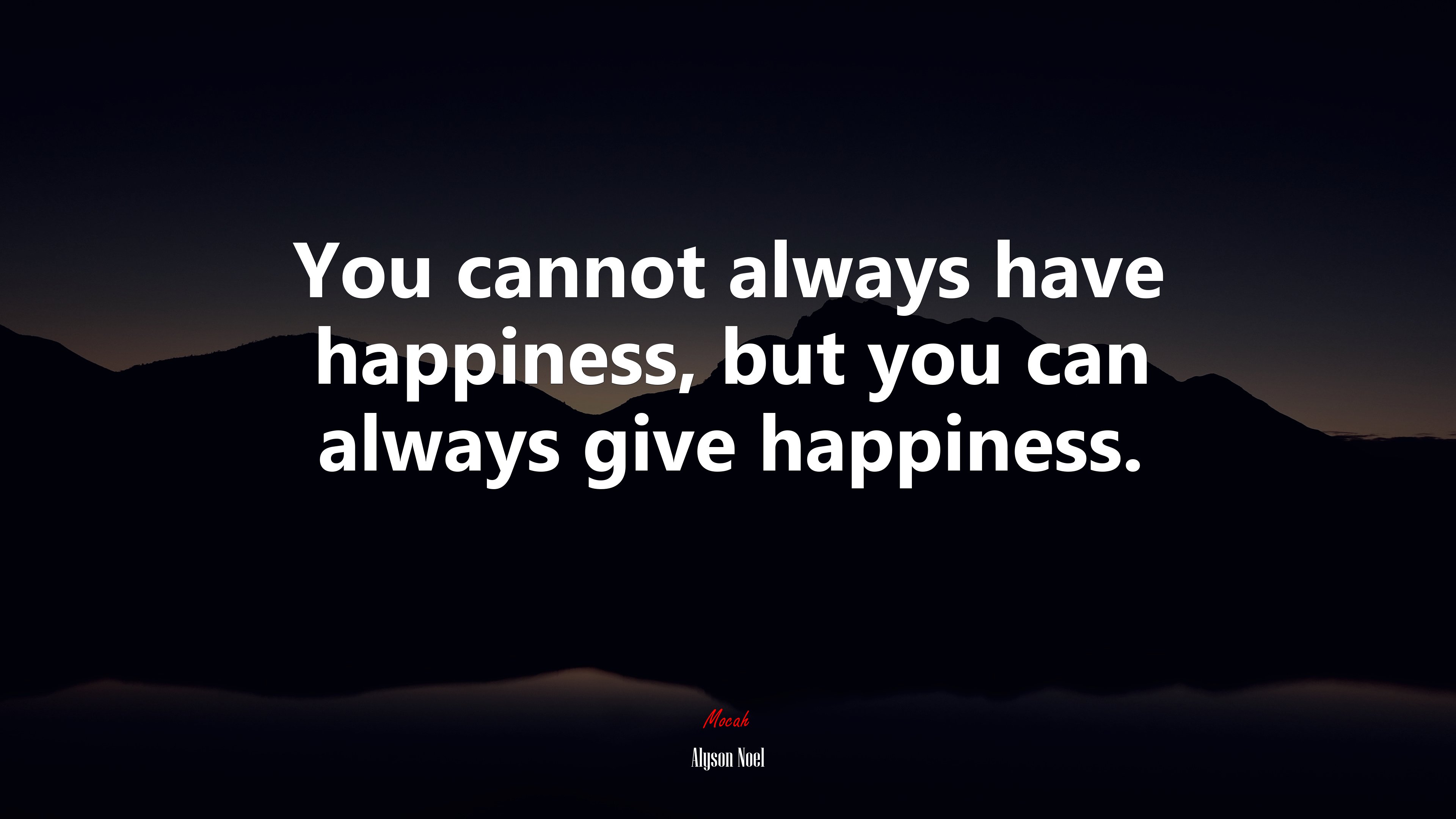 You cannot always have happiness, but you can always give happiness. | Alyson Noel quote HD Wallpaper