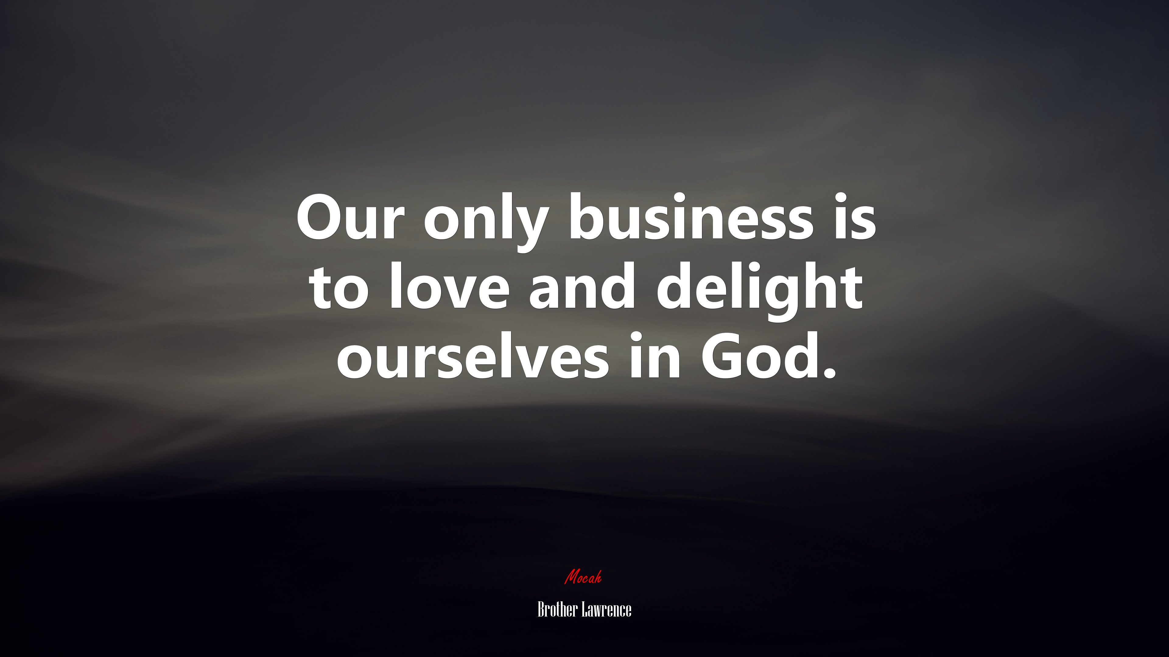 Our only business is to love and delight ourselves in God. | Brother Lawrence quote HD Wallpaper