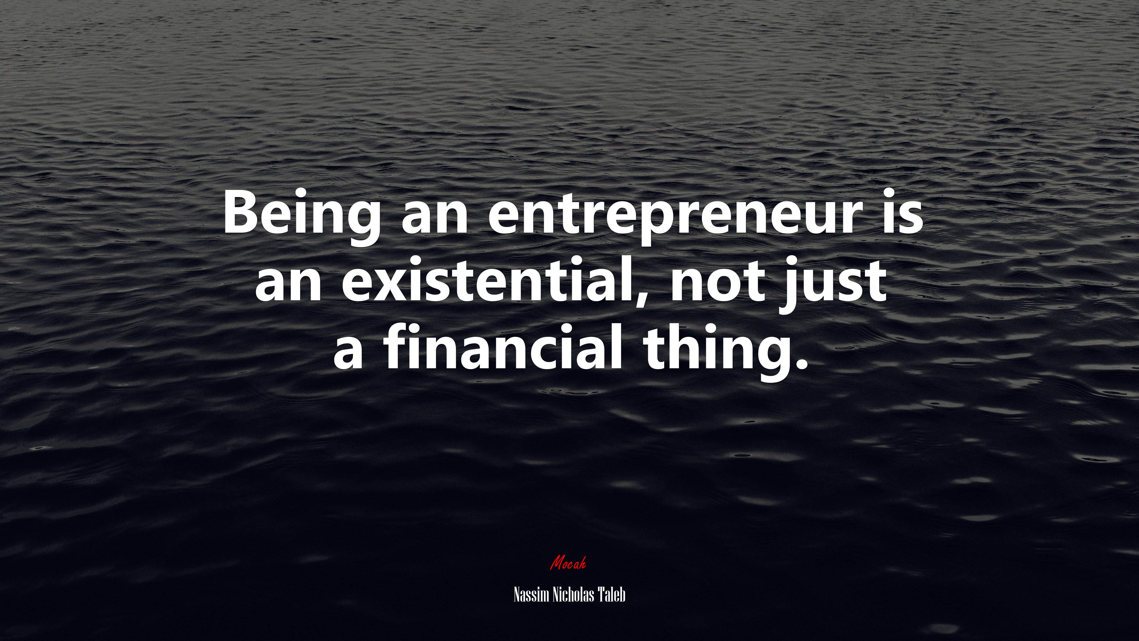 Being an entrepreneur is an existential, not just a financial thing. | Nassim Nicholas Taleb quote HD Wallpaper