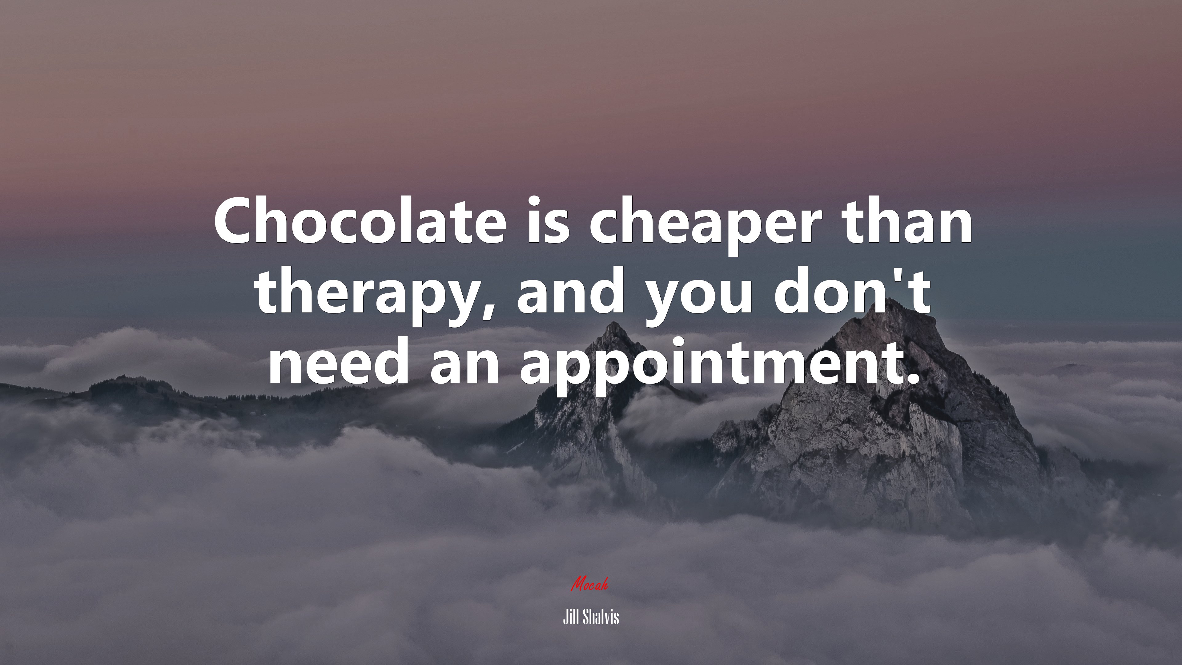 Chocolate is cheaper than therapy, and you don’t need an appointment. | Jill Shalvis quote HD Wallpaper