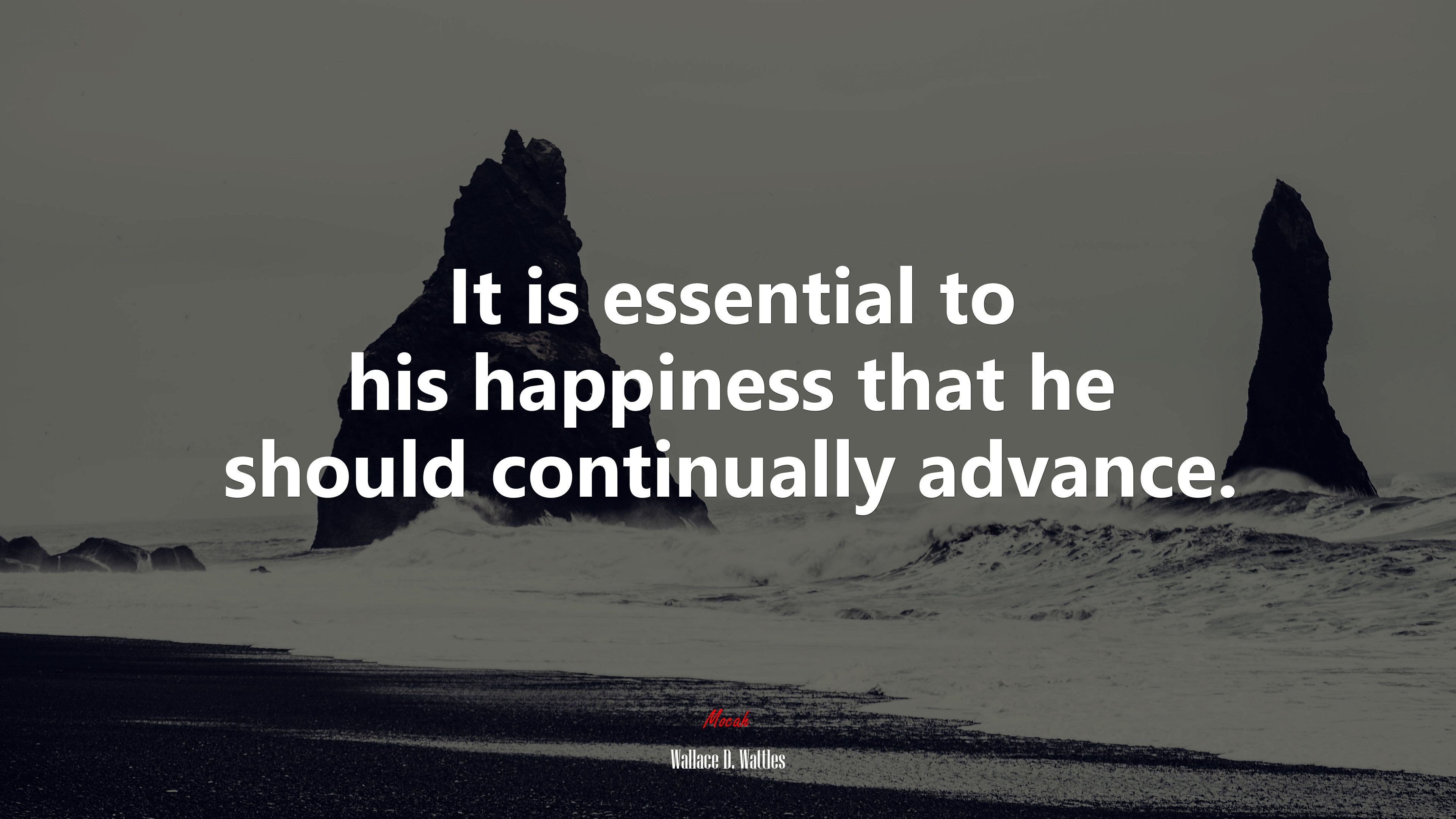 It is essential to his happiness that he should continually advance. | Wallace D. Wattles quote HD Wallpaper
