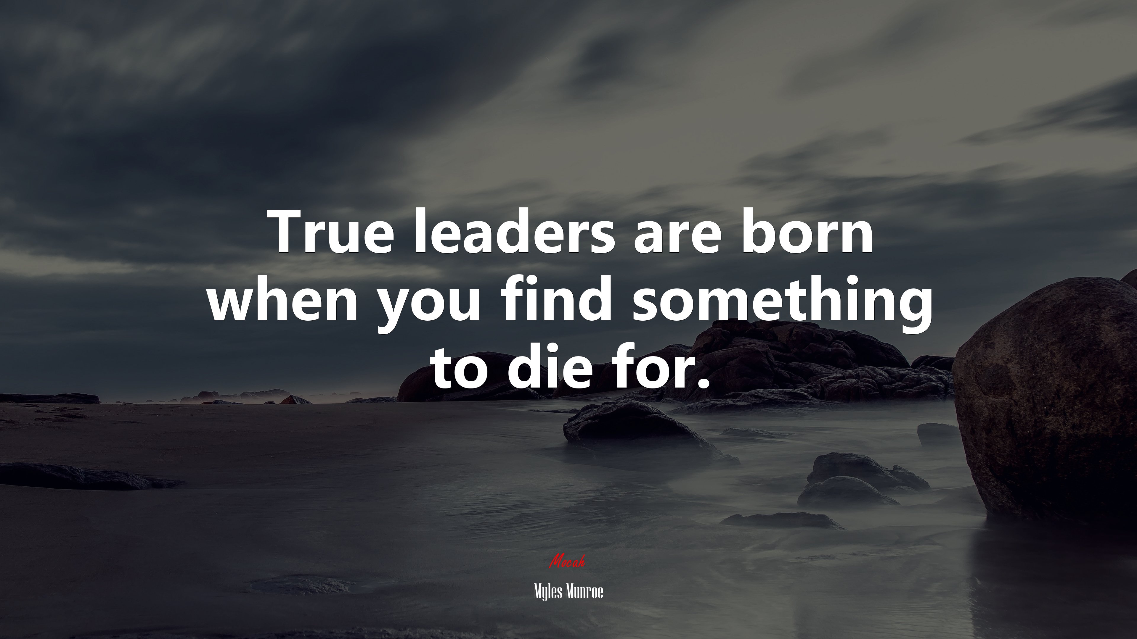 True leaders are born when you find something to die for. | Myles Munroe quote HD Wallpaper
