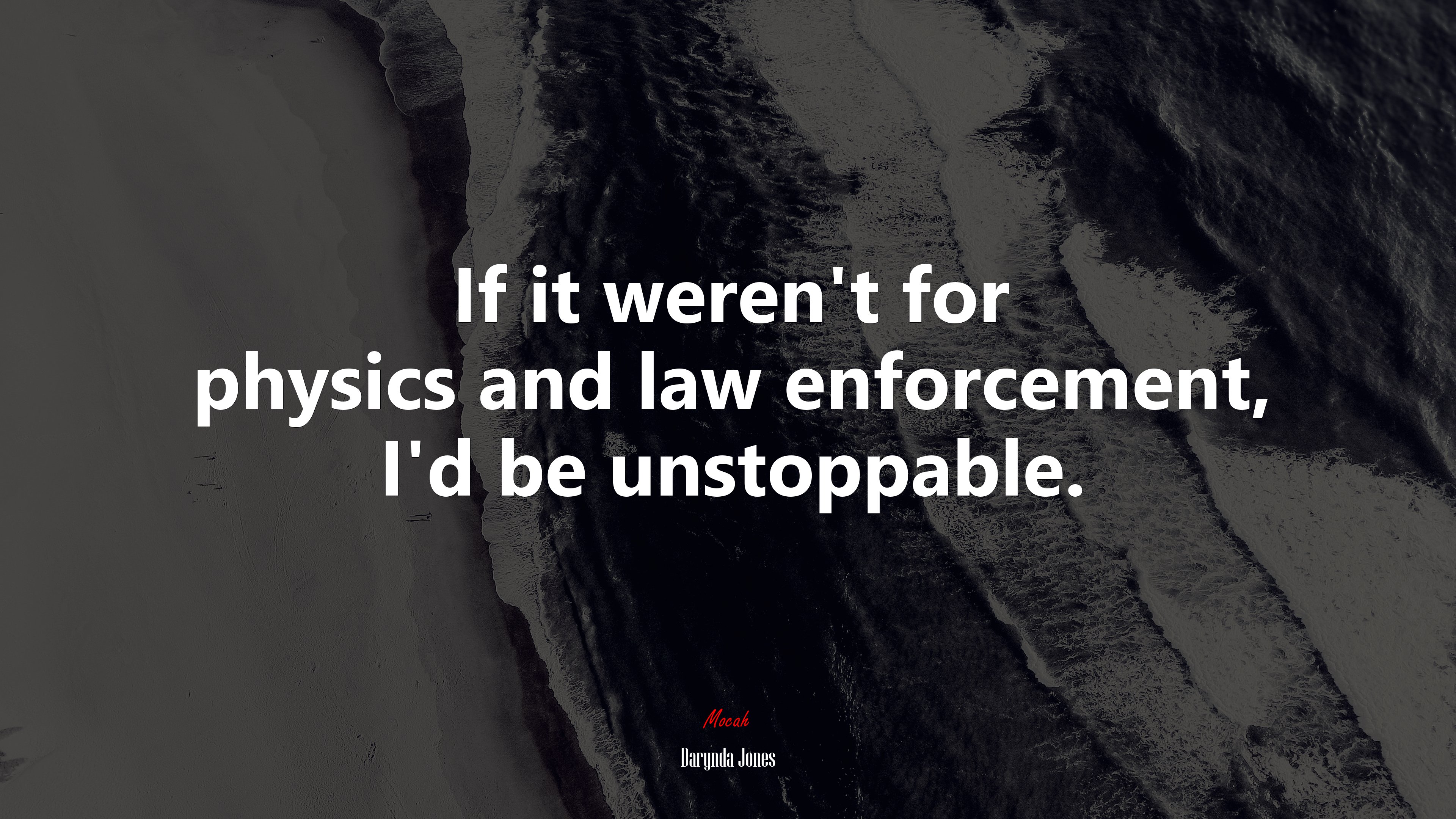 If it weren’t for physics and law enforcement, I’d be unstoppable. | Darynda Jones quote HD Wallpaper