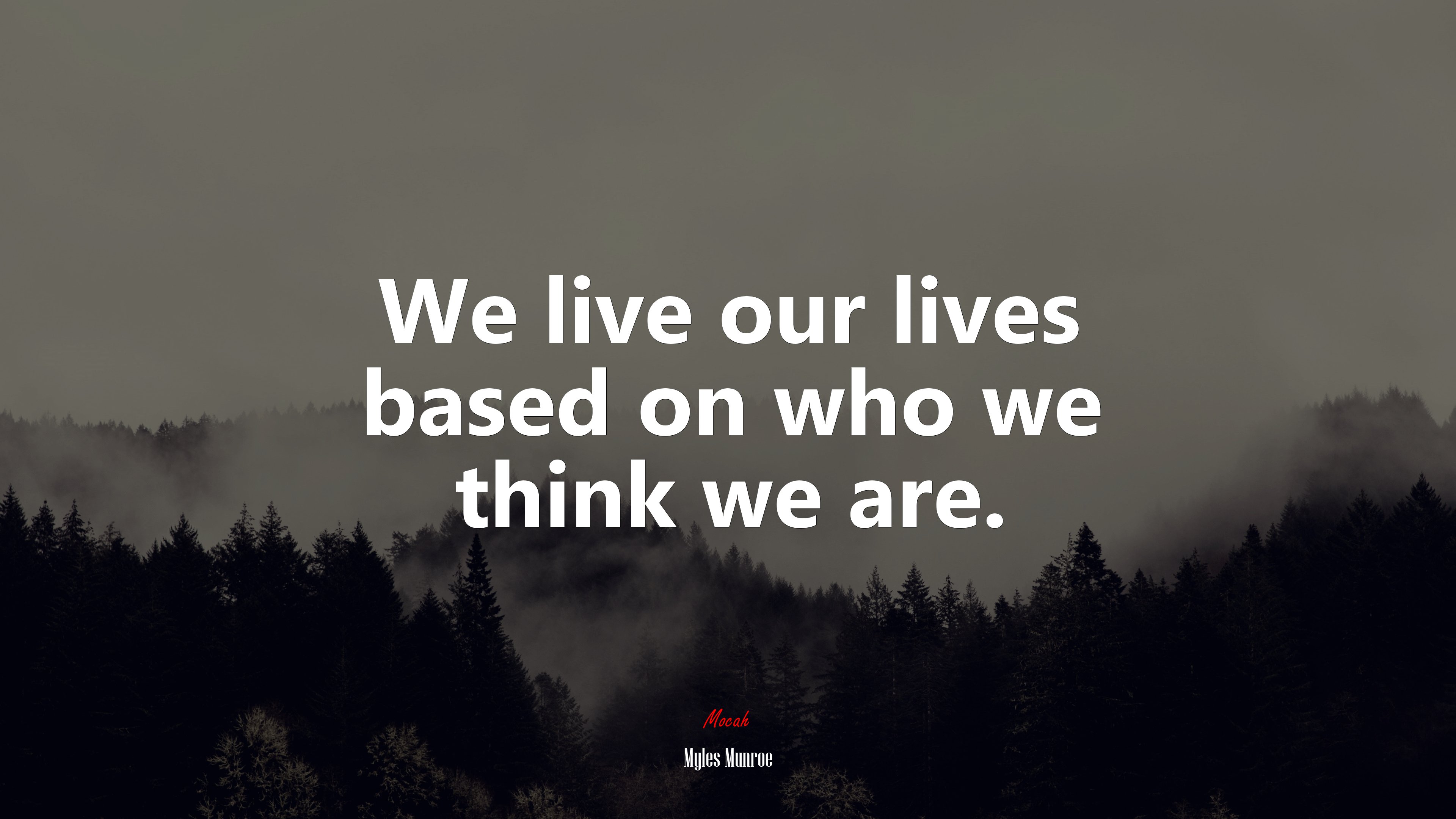 We live our lives based on who we think we are. | Myles Munroe quote HD Wallpaper