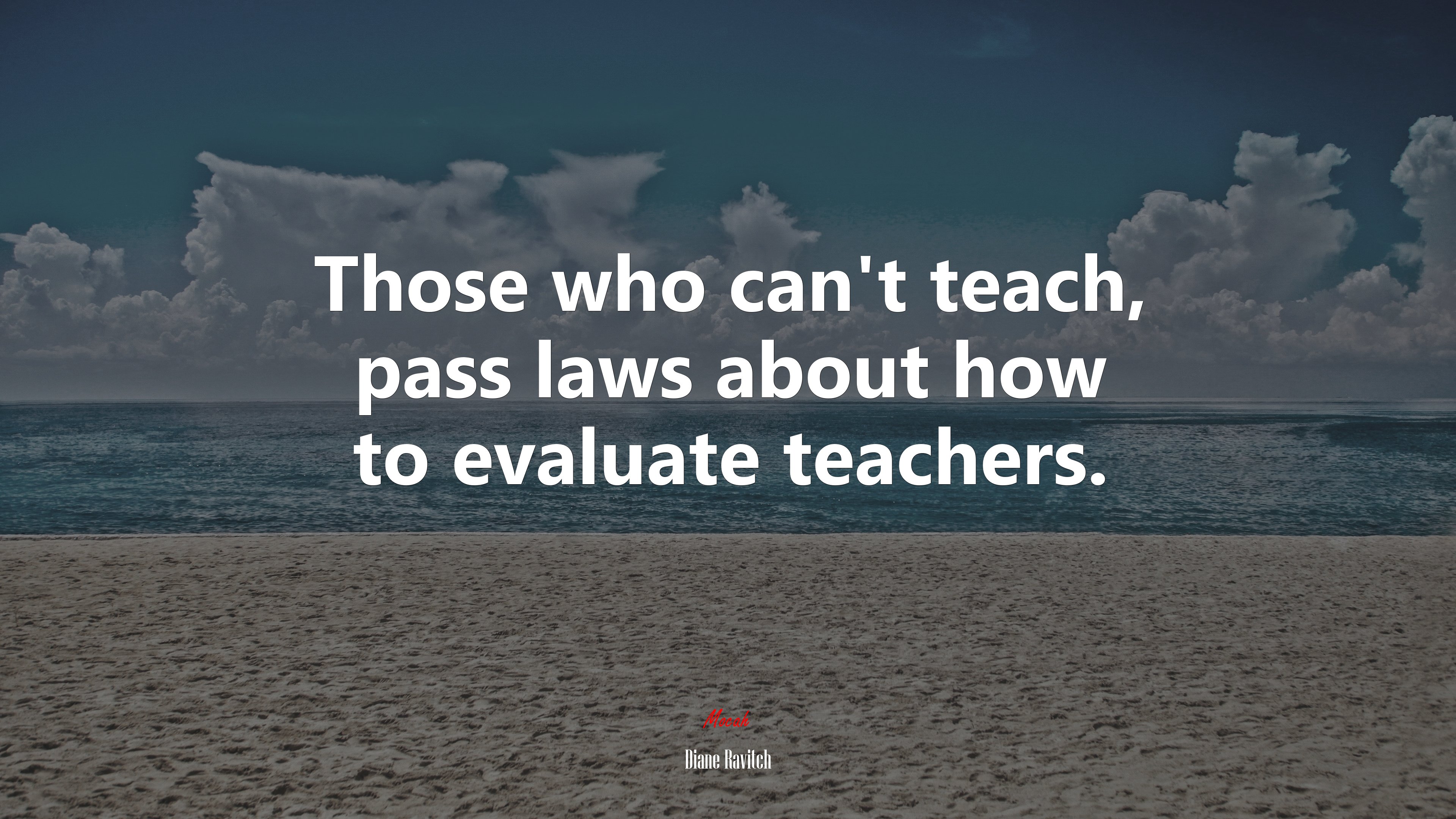 Those who can’t teach, pass laws about how to evaluate teachers. | Diane Ravitch quote HD Wallpaper