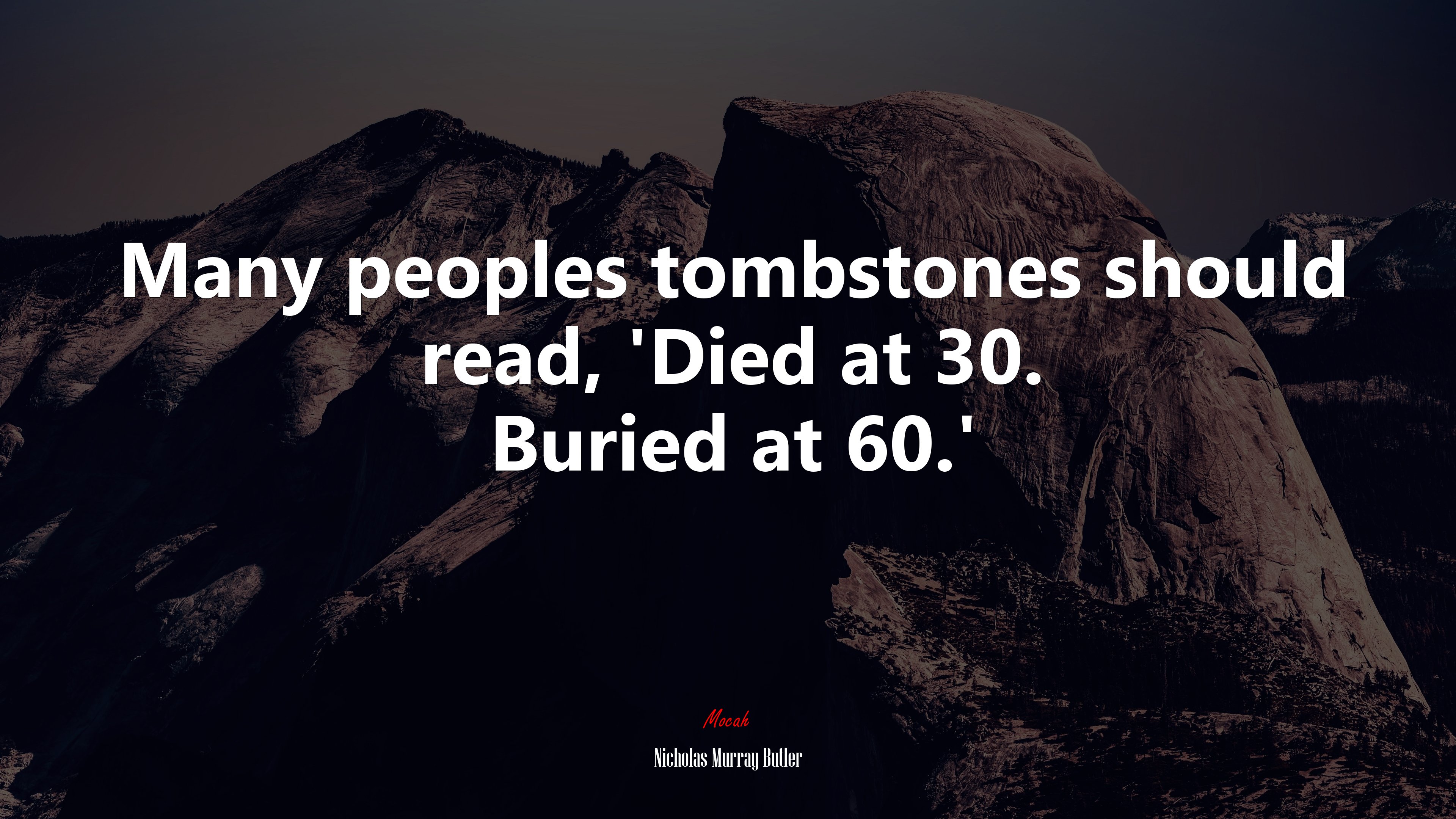 Many peoples tombstones should read, ‘Died at 30. Buried at 60.’ | Nicholas Murray Butler quote HD Wallpaper