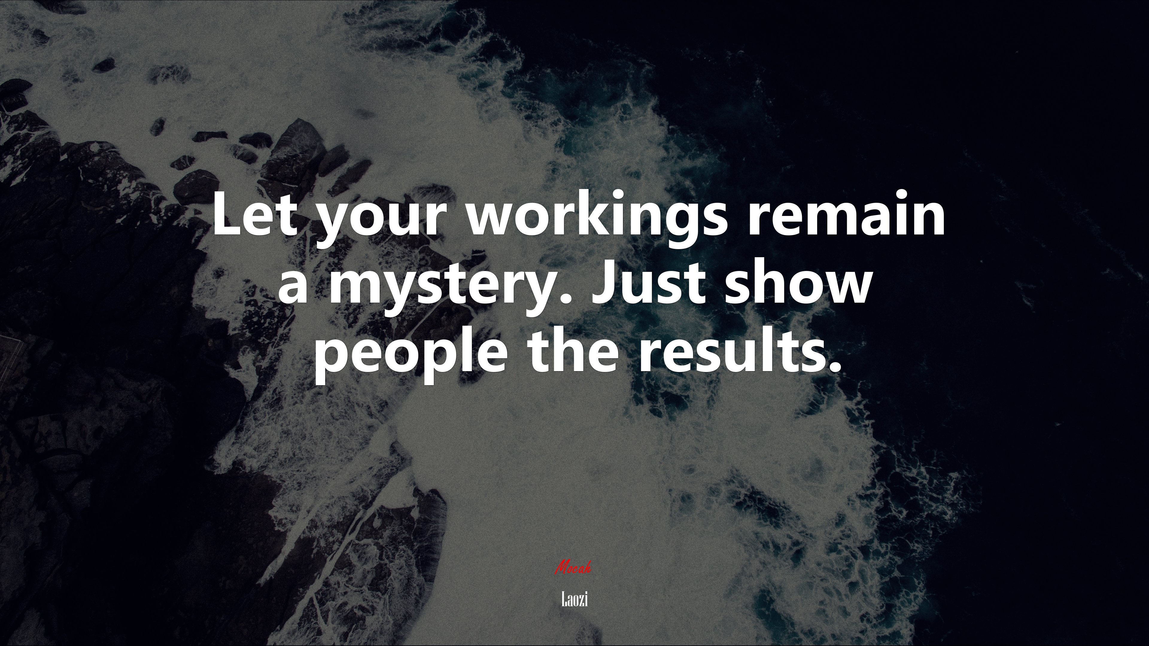 Let your workings remain a mystery. Just show people the results. | Laozi quote HD Wallpaper