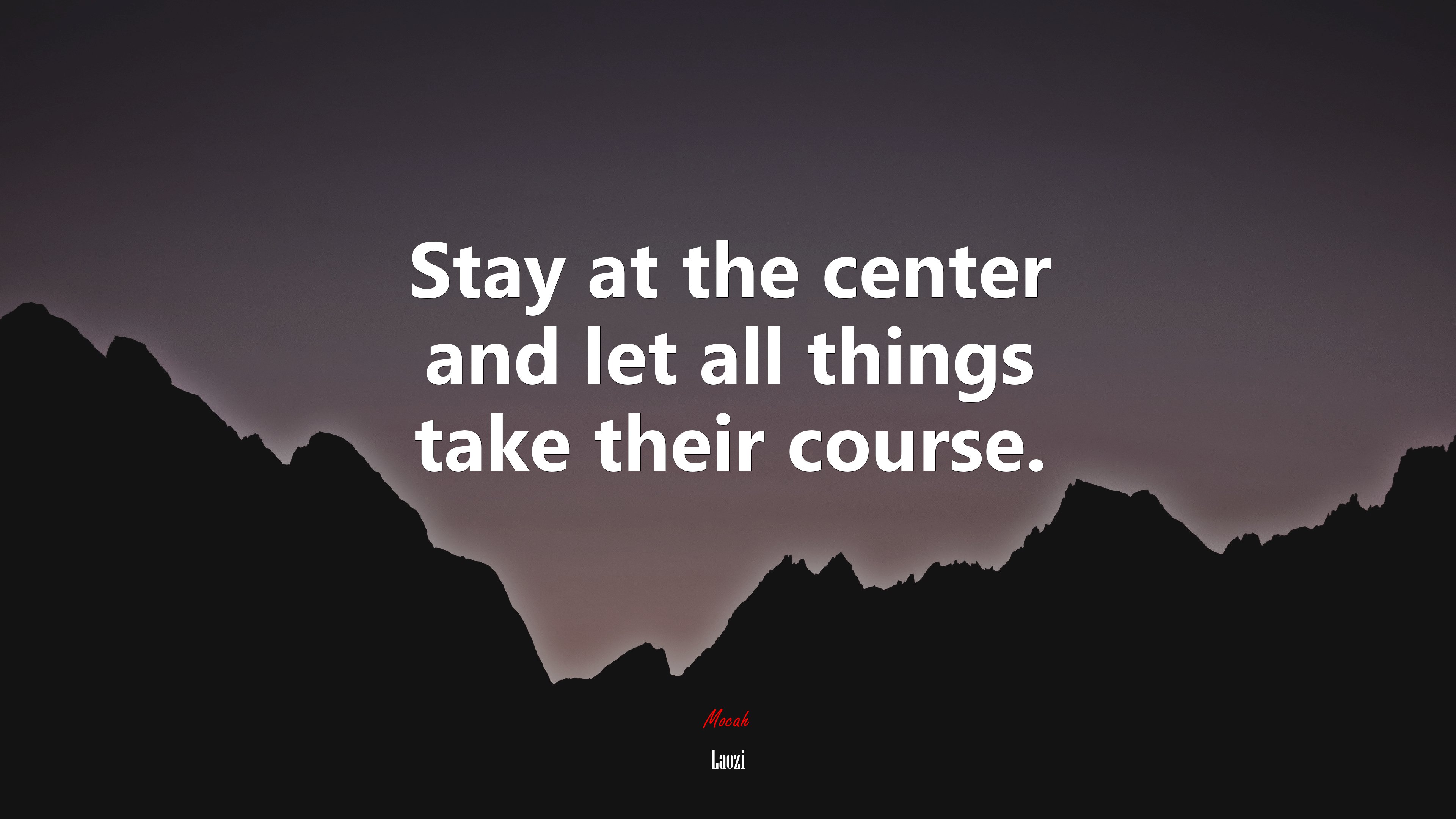Stay at the center and let all things take their course. | Laozi quote HD Wallpaper