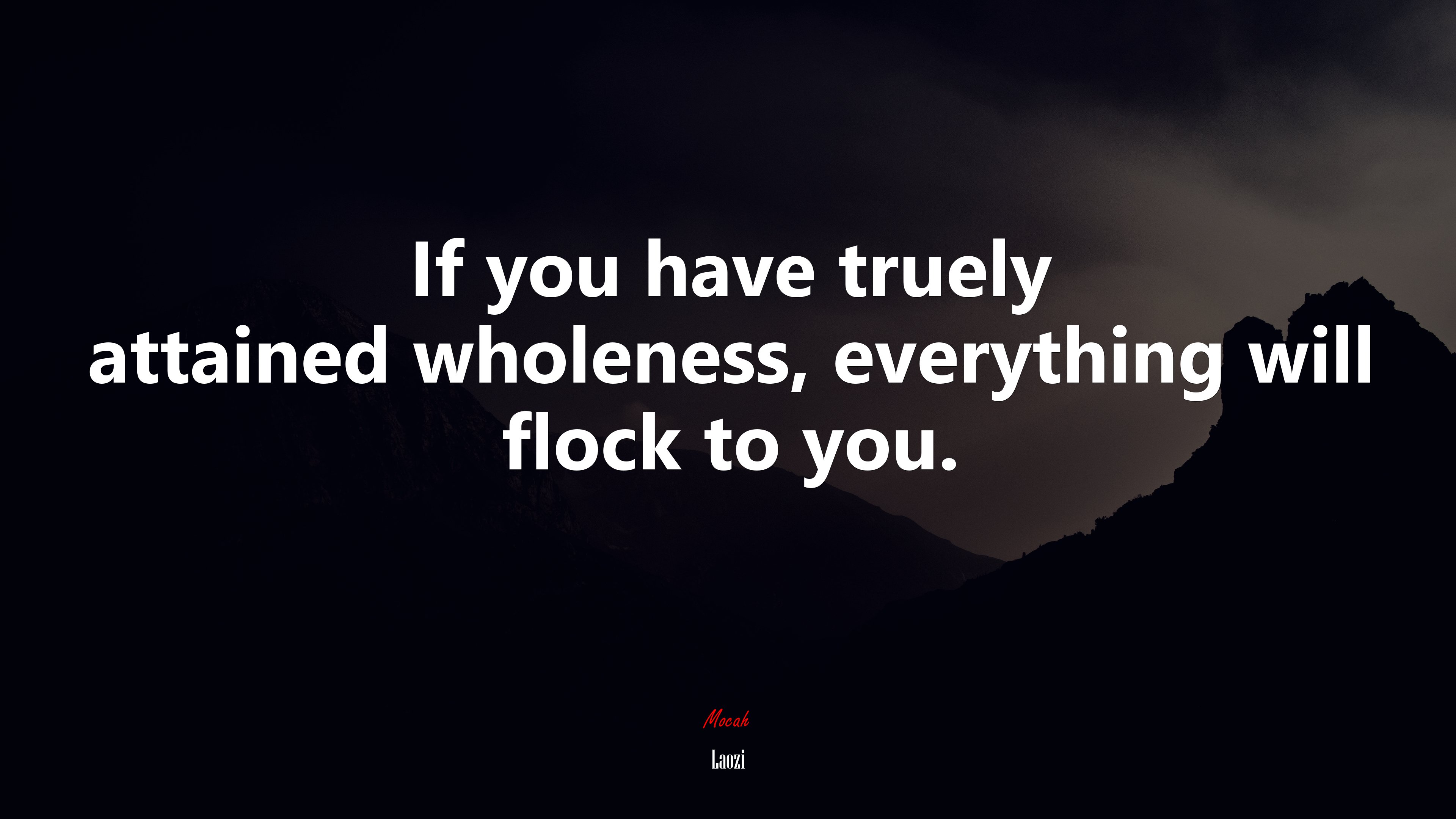 If you have truely attained wholeness, everything will flock to you. | Laozi quote HD Wallpaper