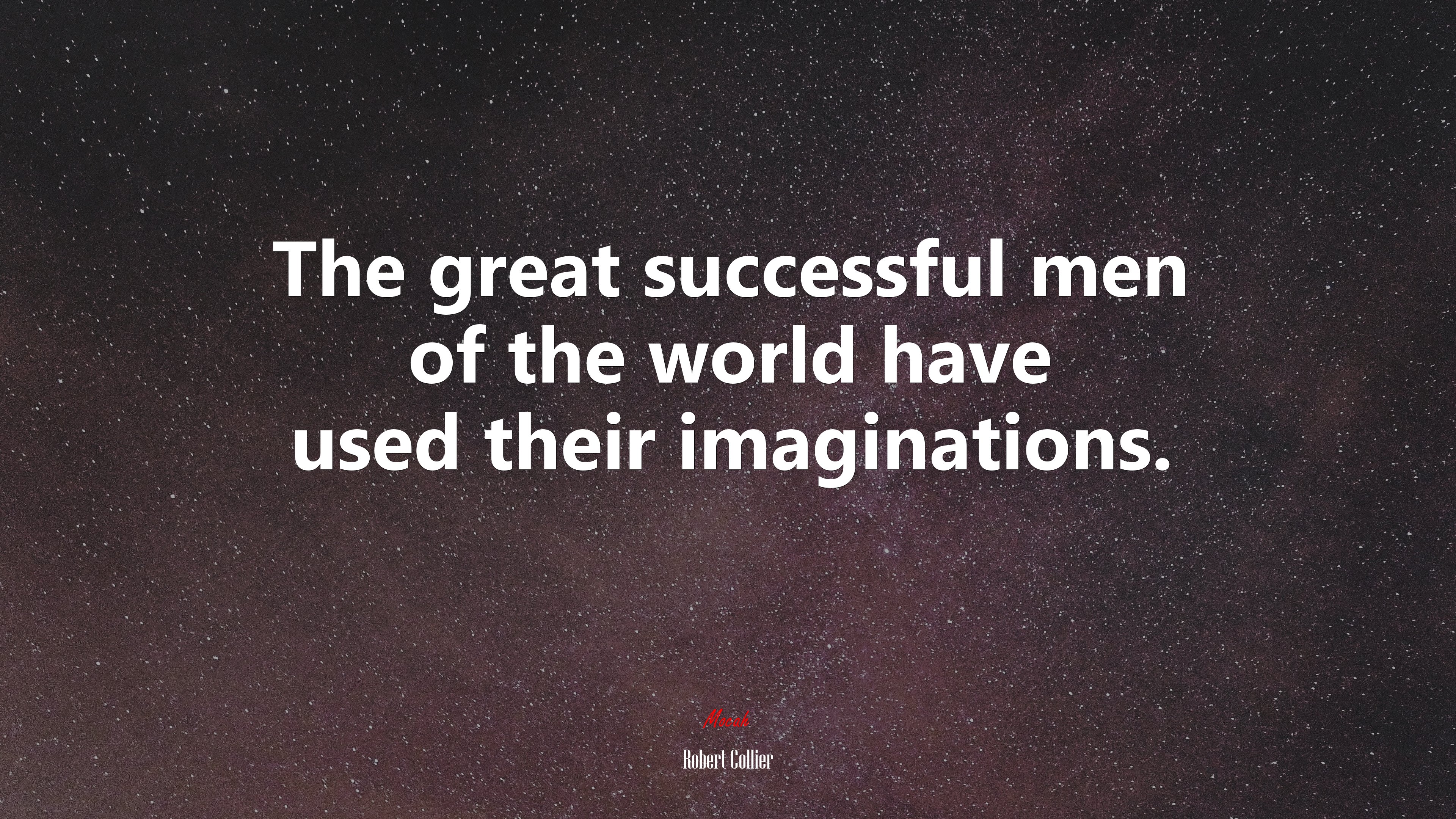 The great successful men of the world have used their imaginations. | Robert Collier quote HD Wallpaper