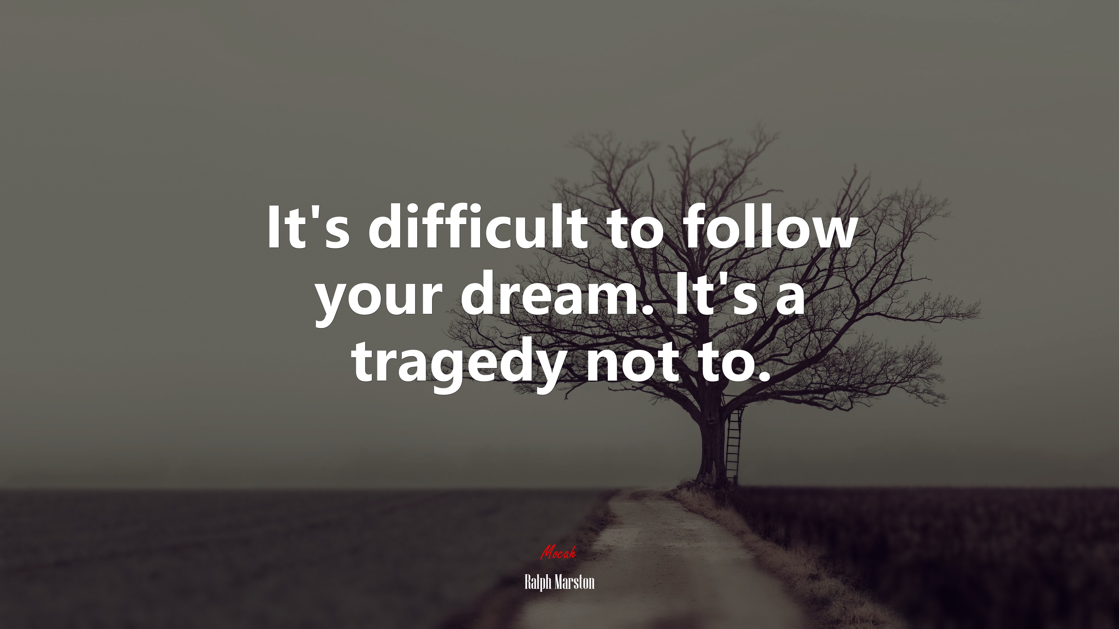It’s difficult to follow your dream. It’s a tragedy not to. | Ralph Marston quote HD Wallpaper