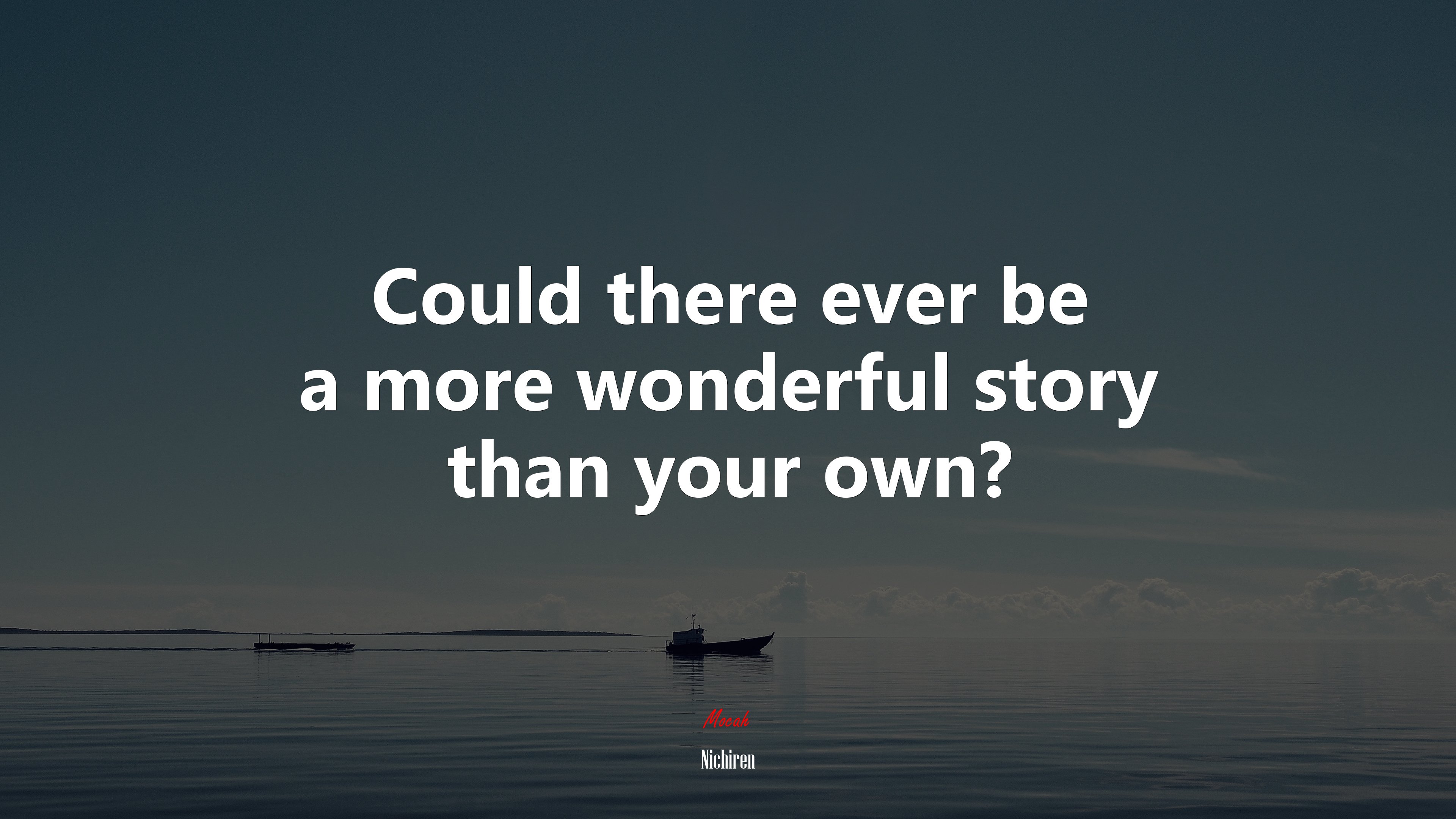 Could there ever be a more wonderful story than your own? | Nichiren quote HD Wallpaper