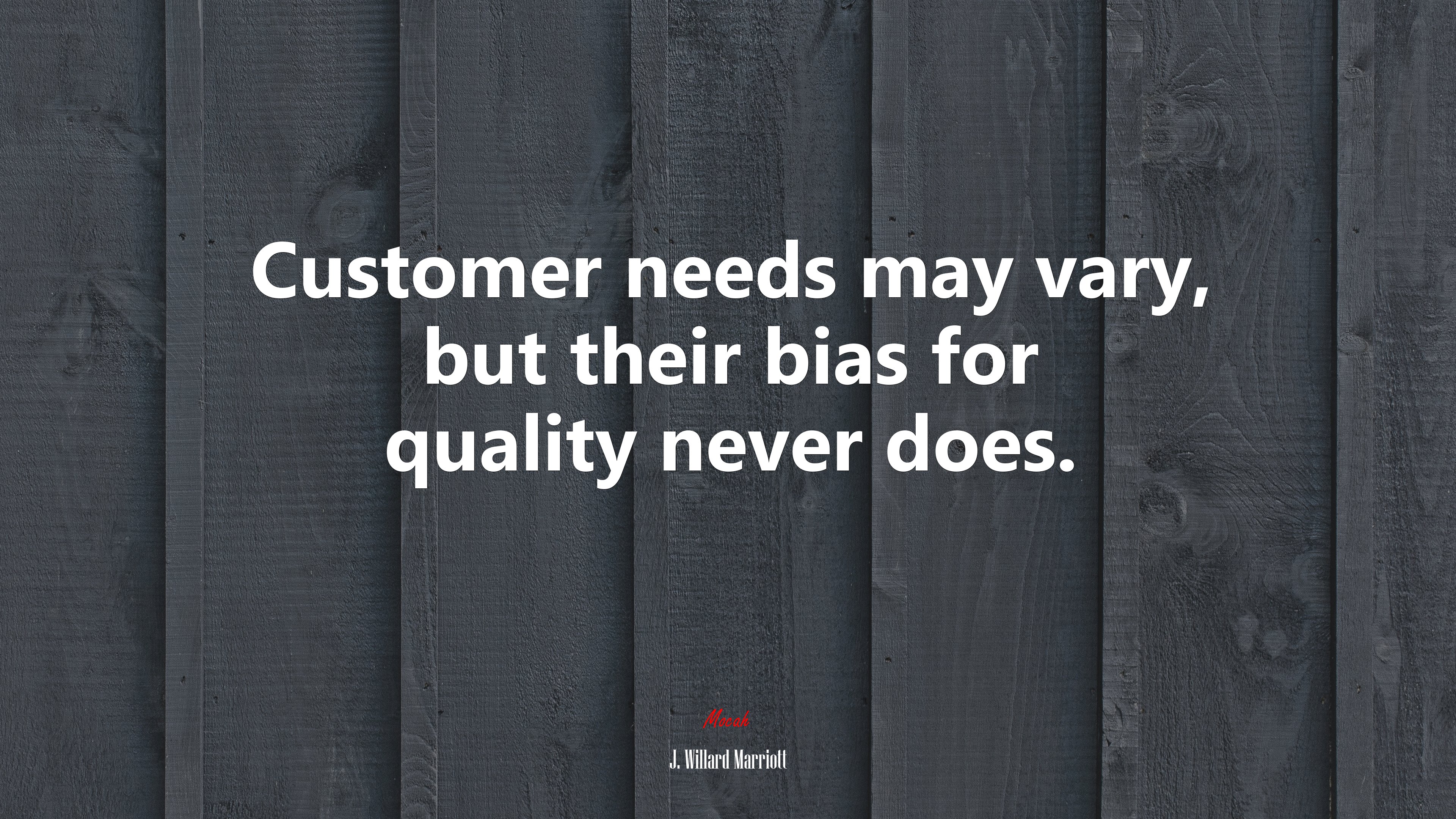Customer needs may vary, but their bias for quality never does. | J. Willard Marriott quote HD Wallpaper