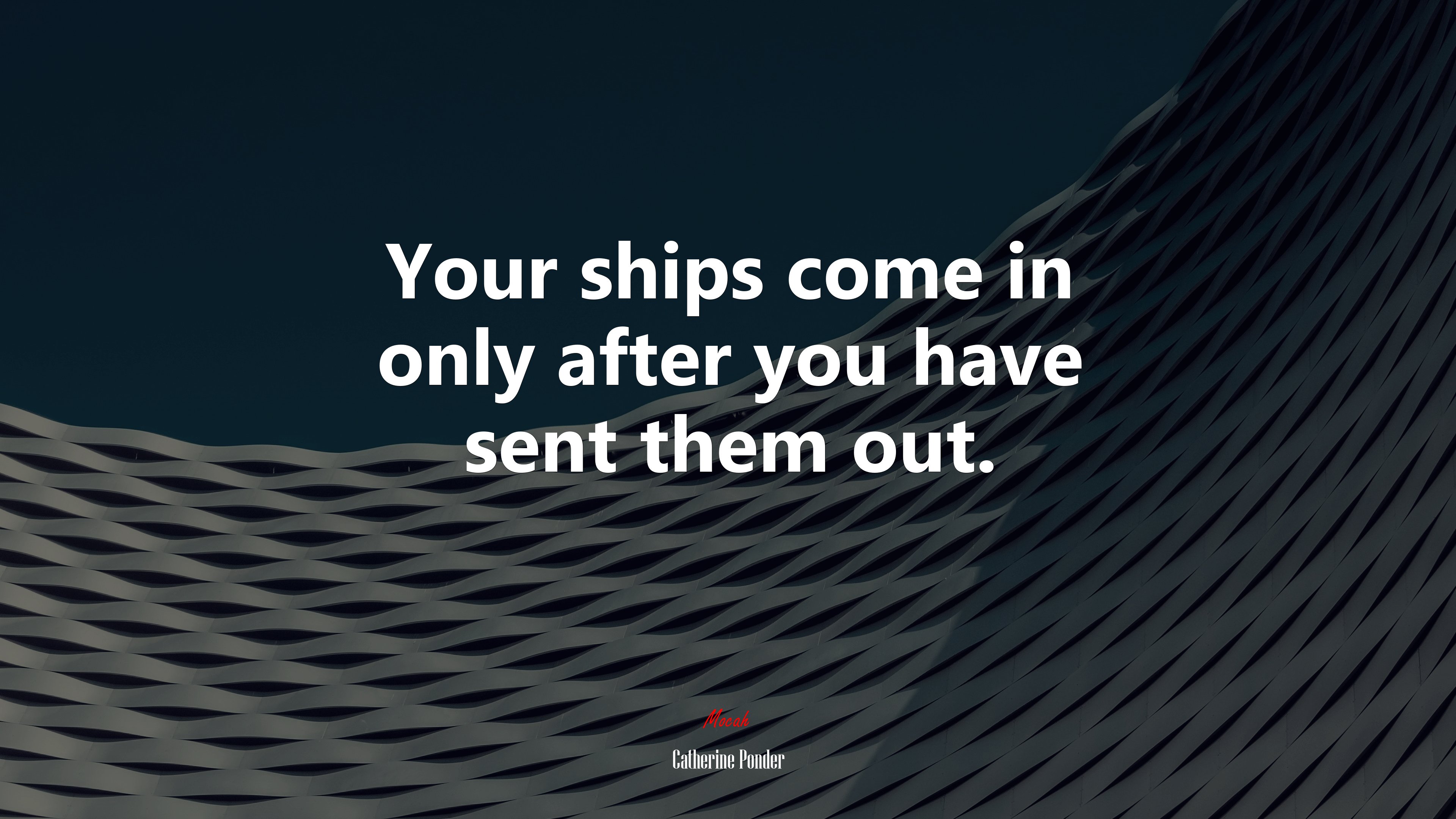 Your ships come in only after you have sent them out. | Catherine Ponder quote HD Wallpaper